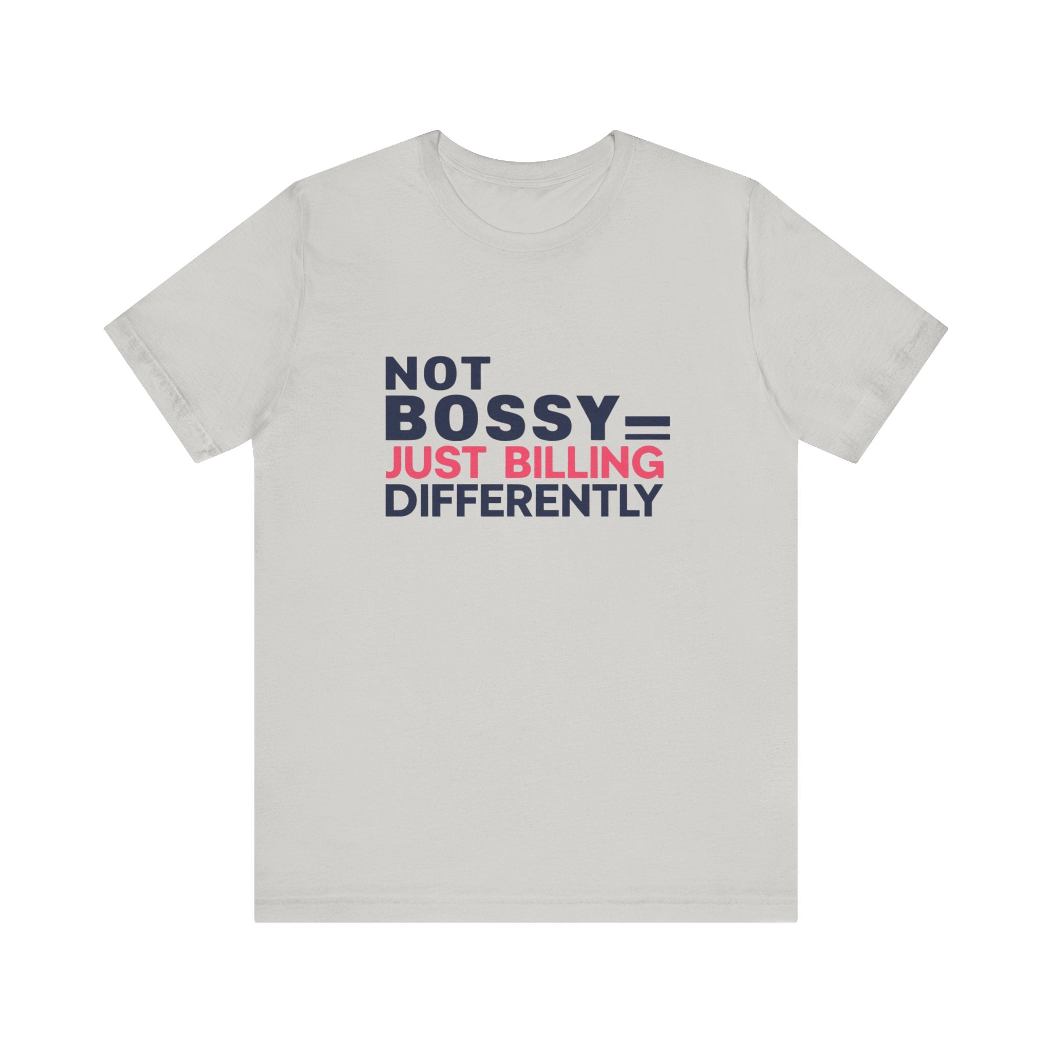 Not Bossy Just Billing Differently Tee, Empowerment T-Shirt, Motivation Shirt, Gift for Entrepreneurs, Funny Quote Tee, Short Sleeve Top
