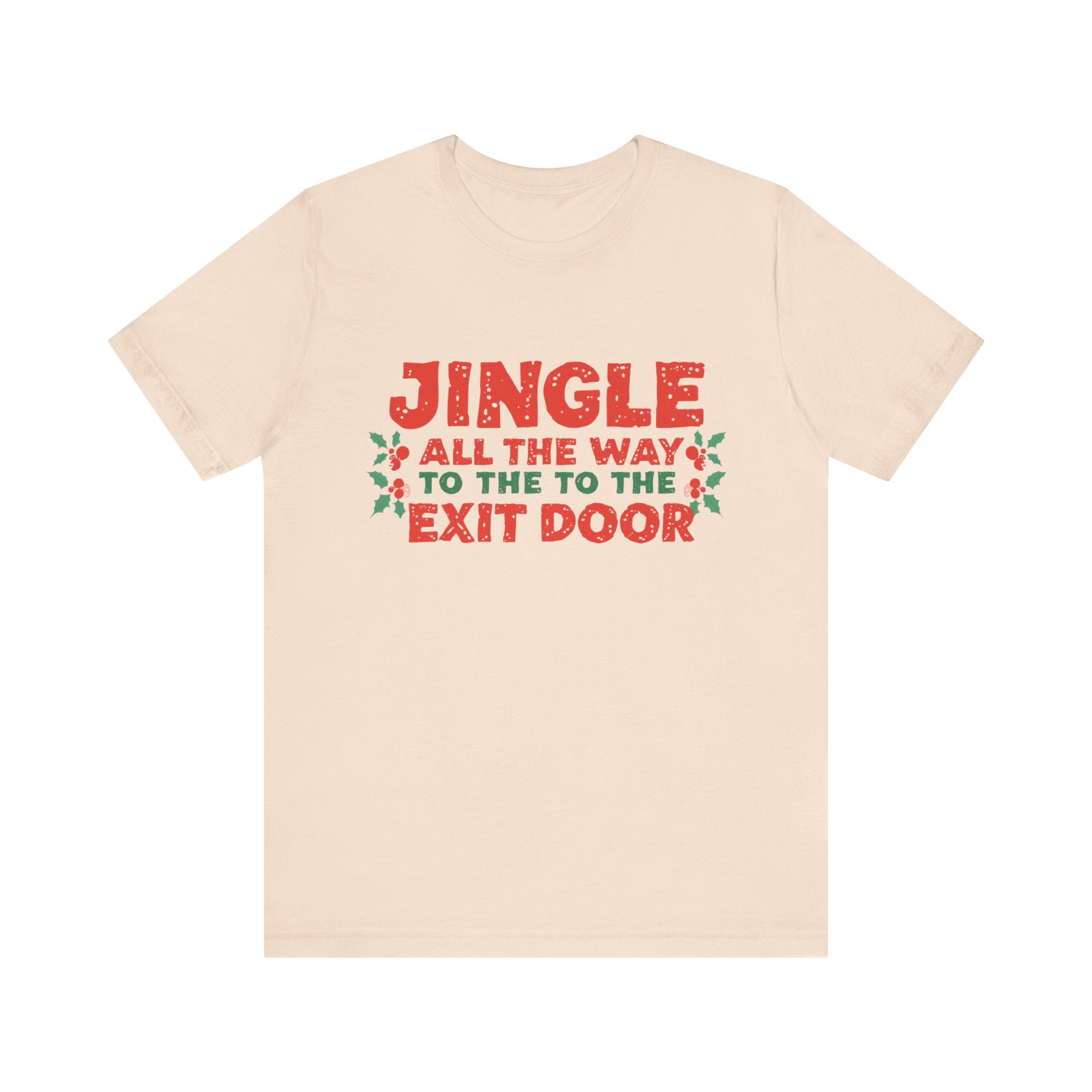 Jingle All the Way to the Exit Door, Fun Humorous Holiday Graphic Tee, Unisex Jersey Tee