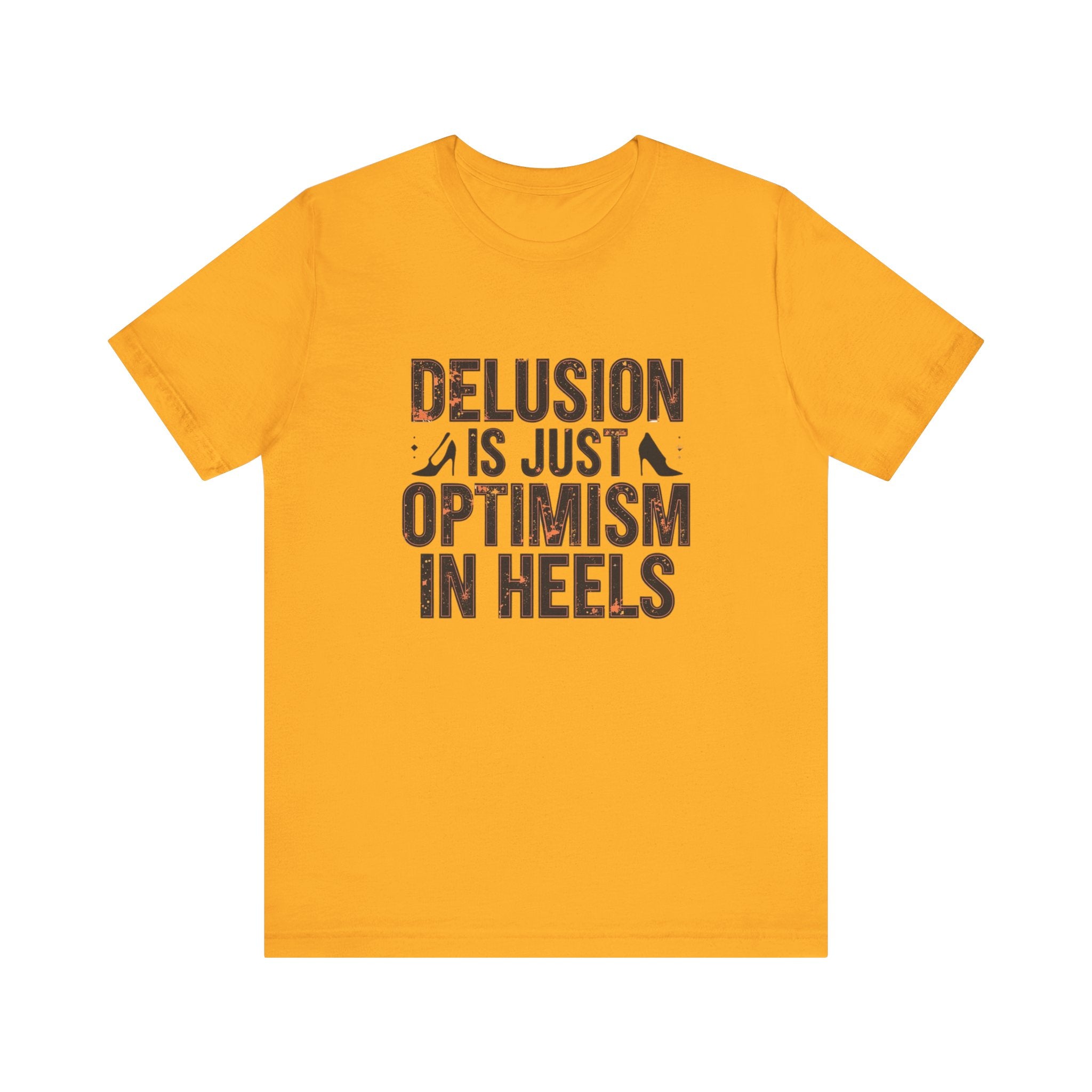 Delusion is just Optimism in Heels - Unisex Tee