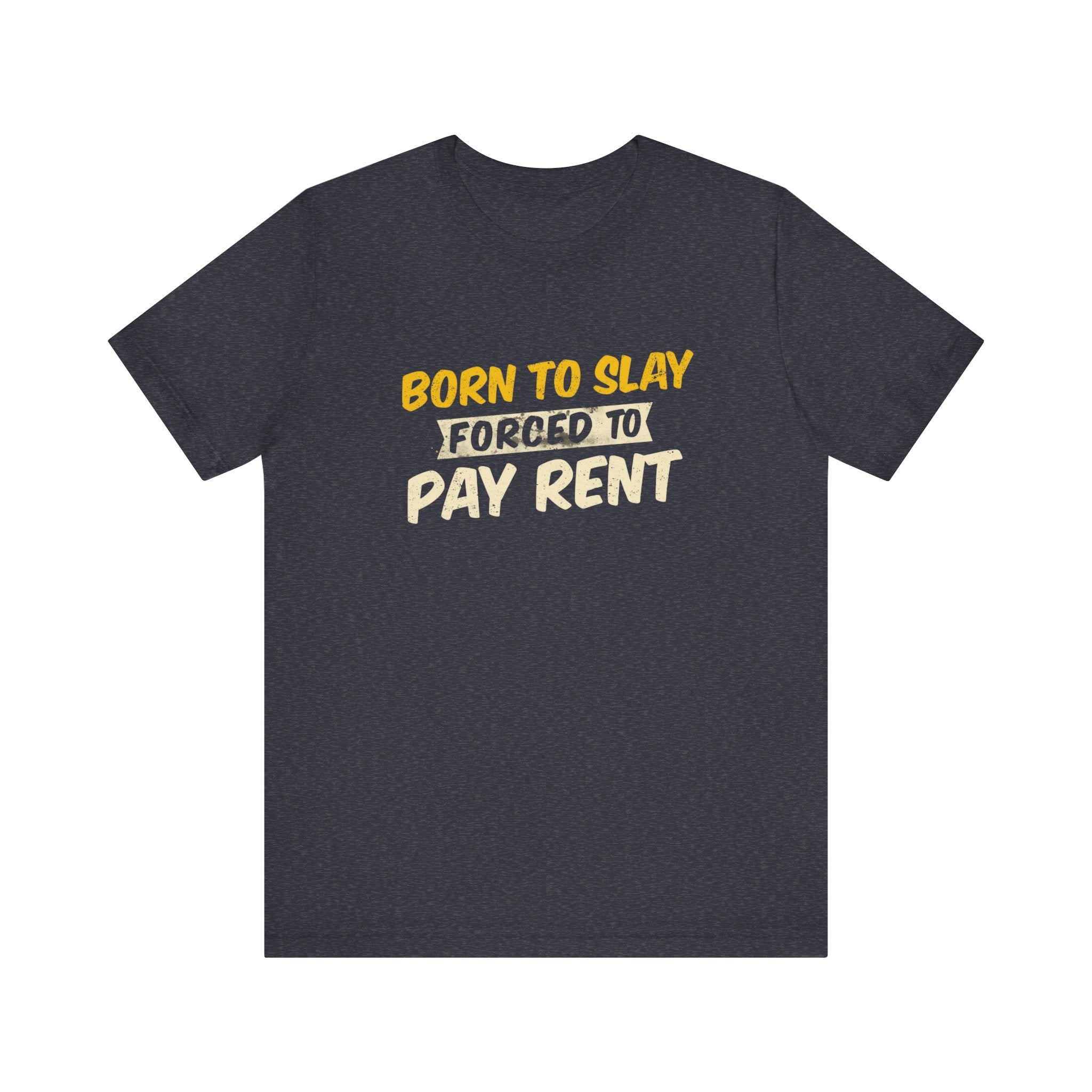 Born to Slay Forced to Pay Rent Tee - Unisex Jersey Tee