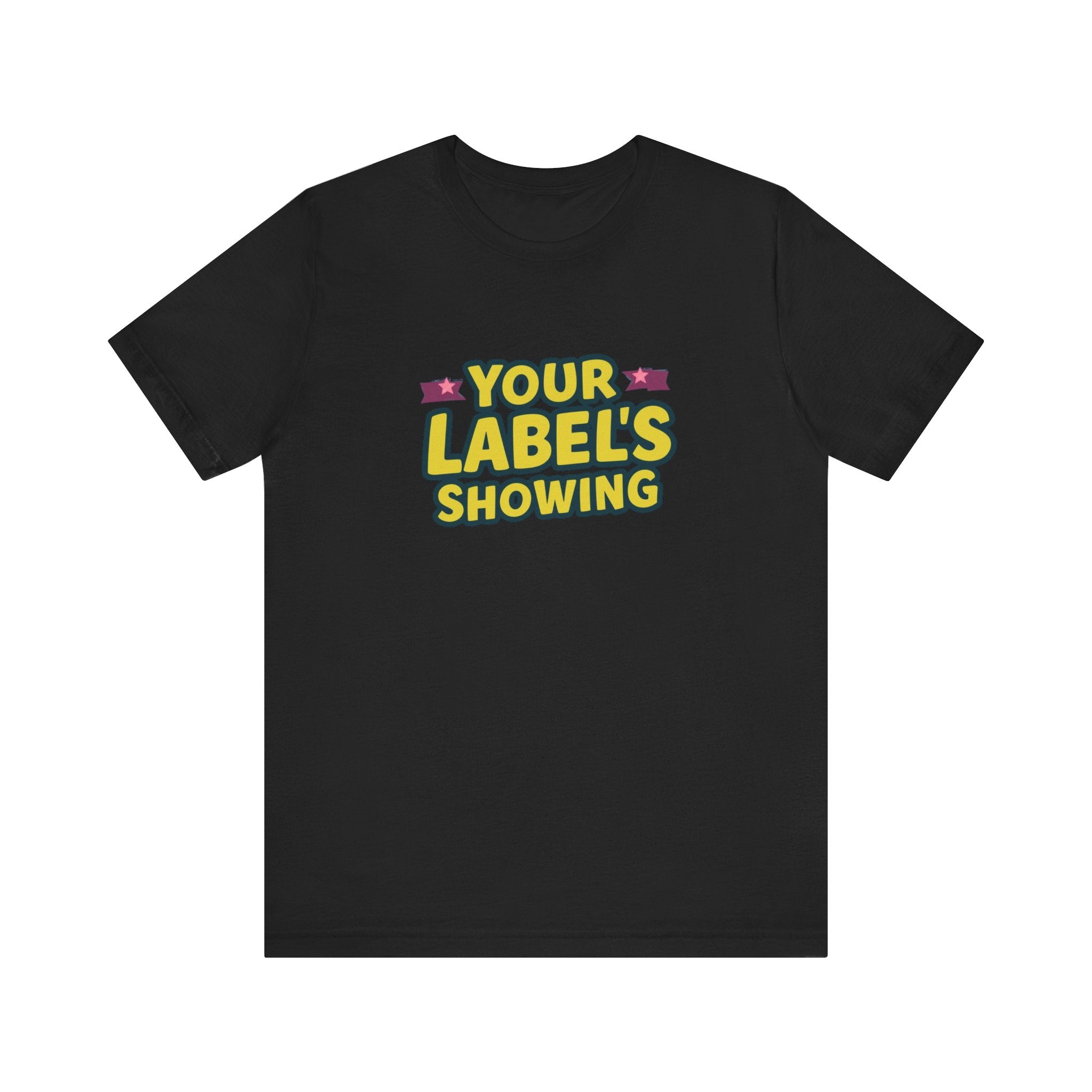 Your Label's Showing Unisex Jersey Tee - Fun Casual Wear