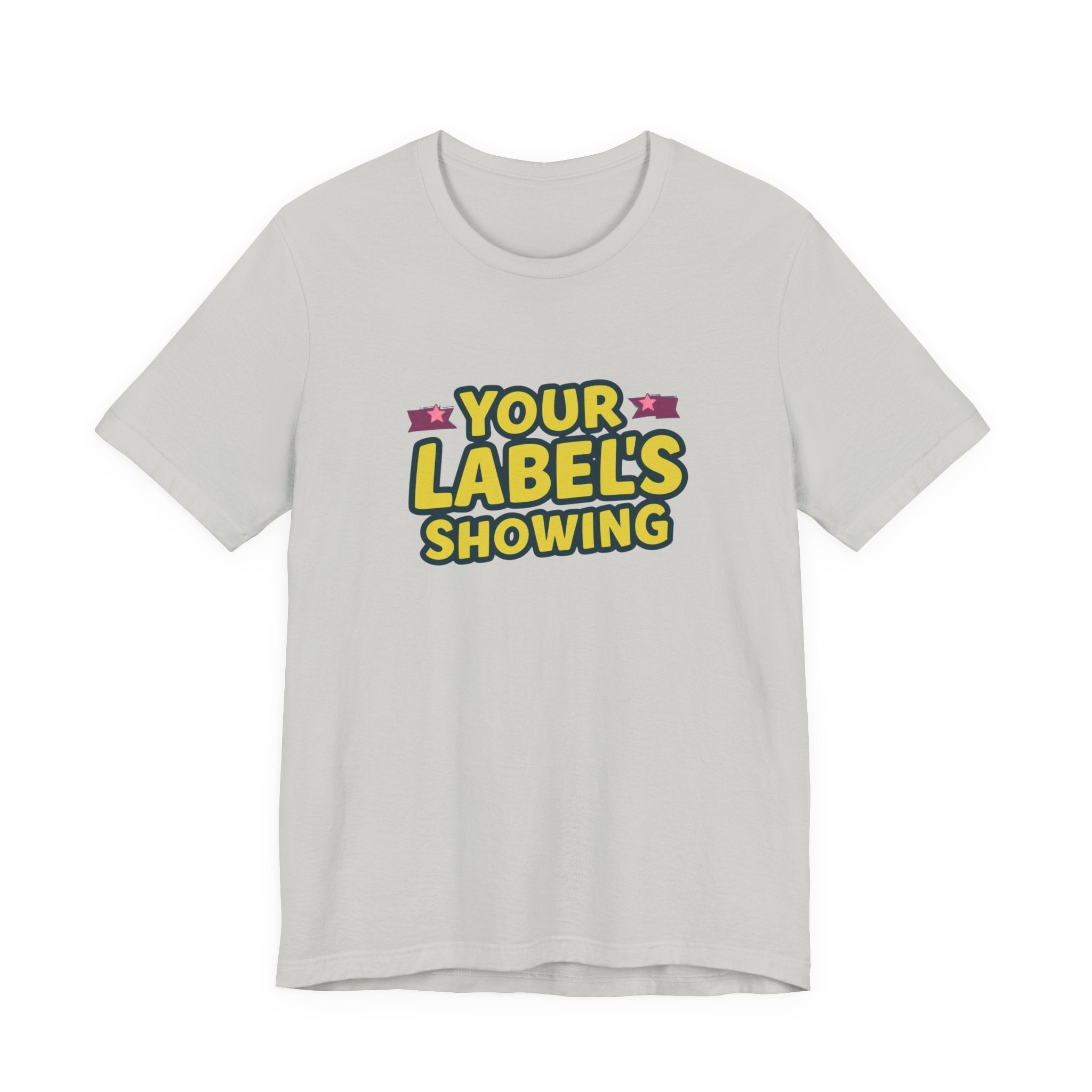 Your Label's Showing Unisex Jersey Tee - Fun Casual Wear