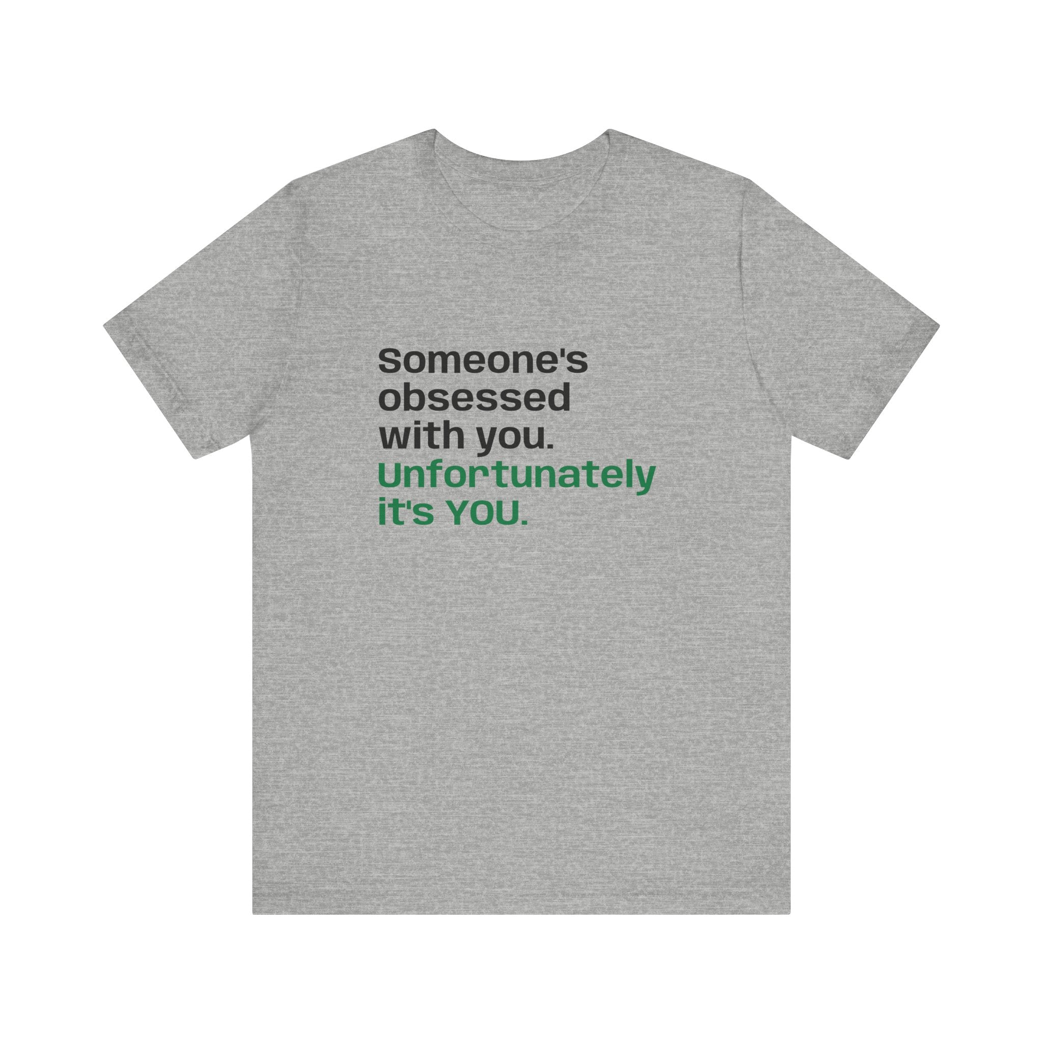 "Someone's Obsessed With You" Funny Graphic Tee for Casual Wear, Perfect Gift for Friends, Humor Shirt, Birthday Present, Everyday Fashion