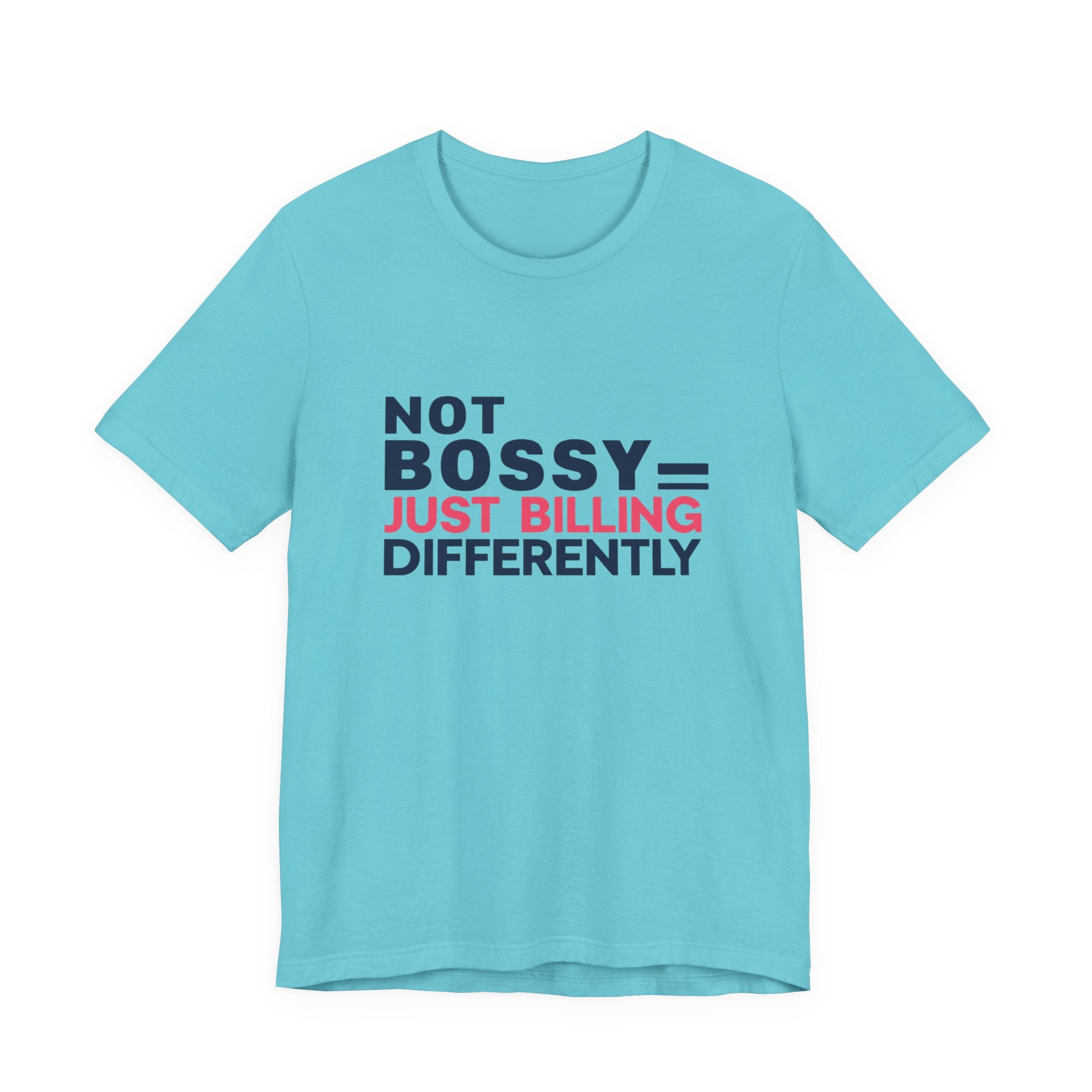 Not Bossy Just Billing Differently Tee, Empowerment T-Shirt, Motivation Shirt, Gift for Entrepreneurs, Funny Quote Tee, Short Sleeve Top