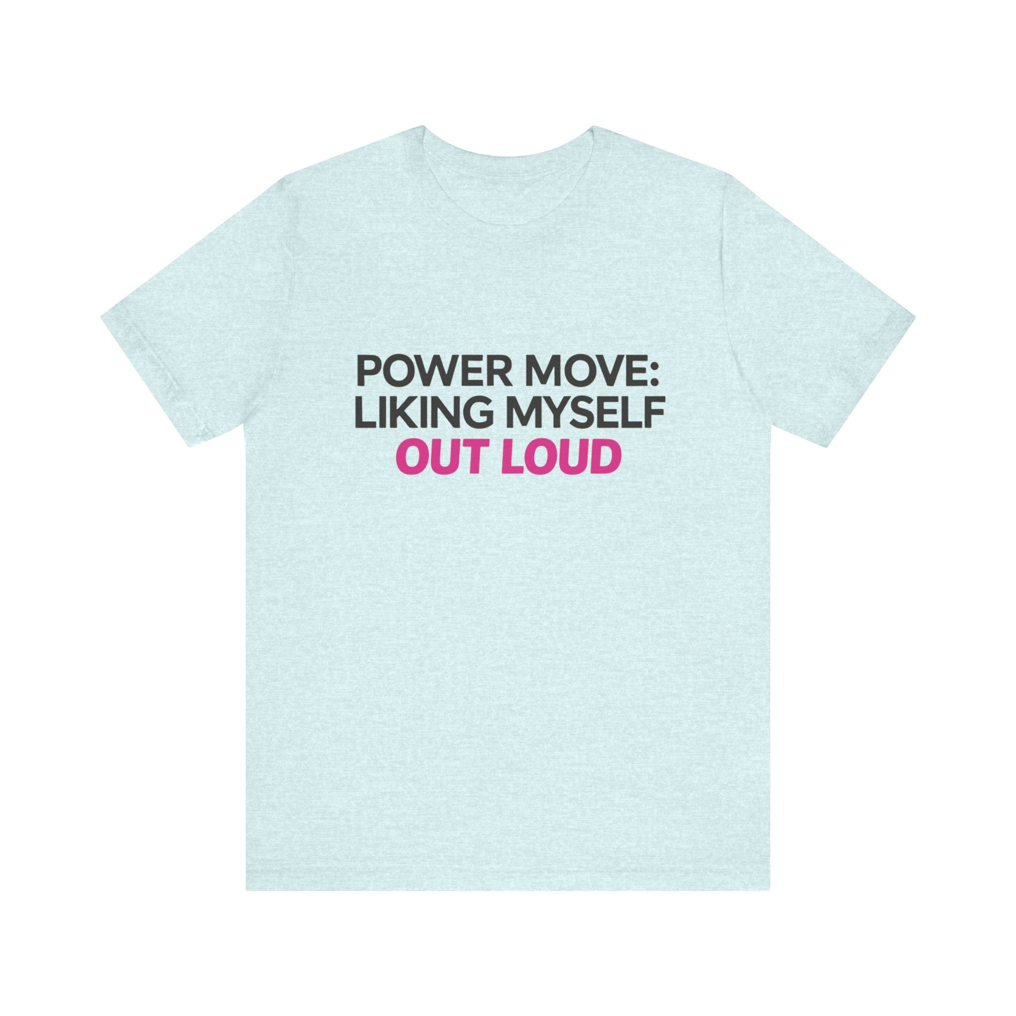 Power Move: Liking Myself Out Loud - Unisex Jersey Short Sleeve Tee, Self Love Inspirational T-Shirt