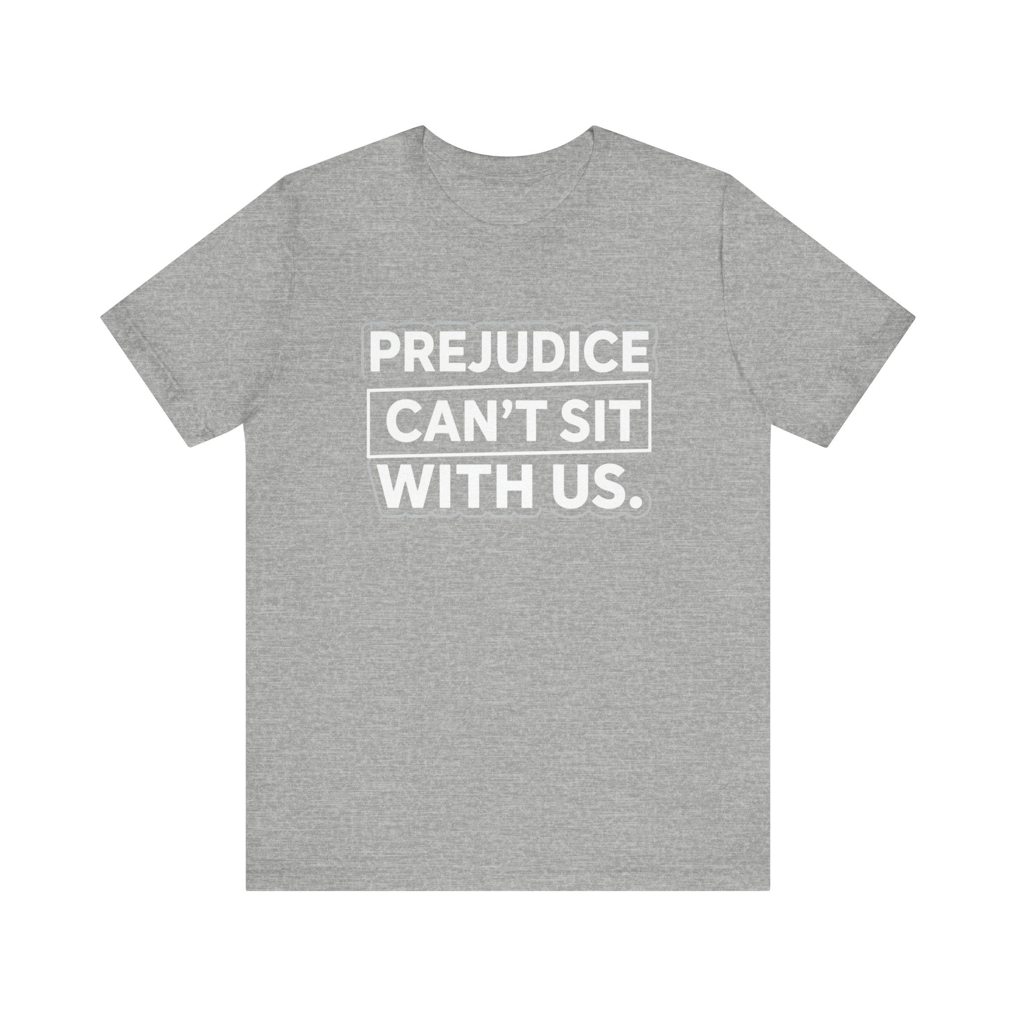 Prejudice Can't Sit With Us - Anti-Prejudice Statement Tee - Unisex Jersey Tee