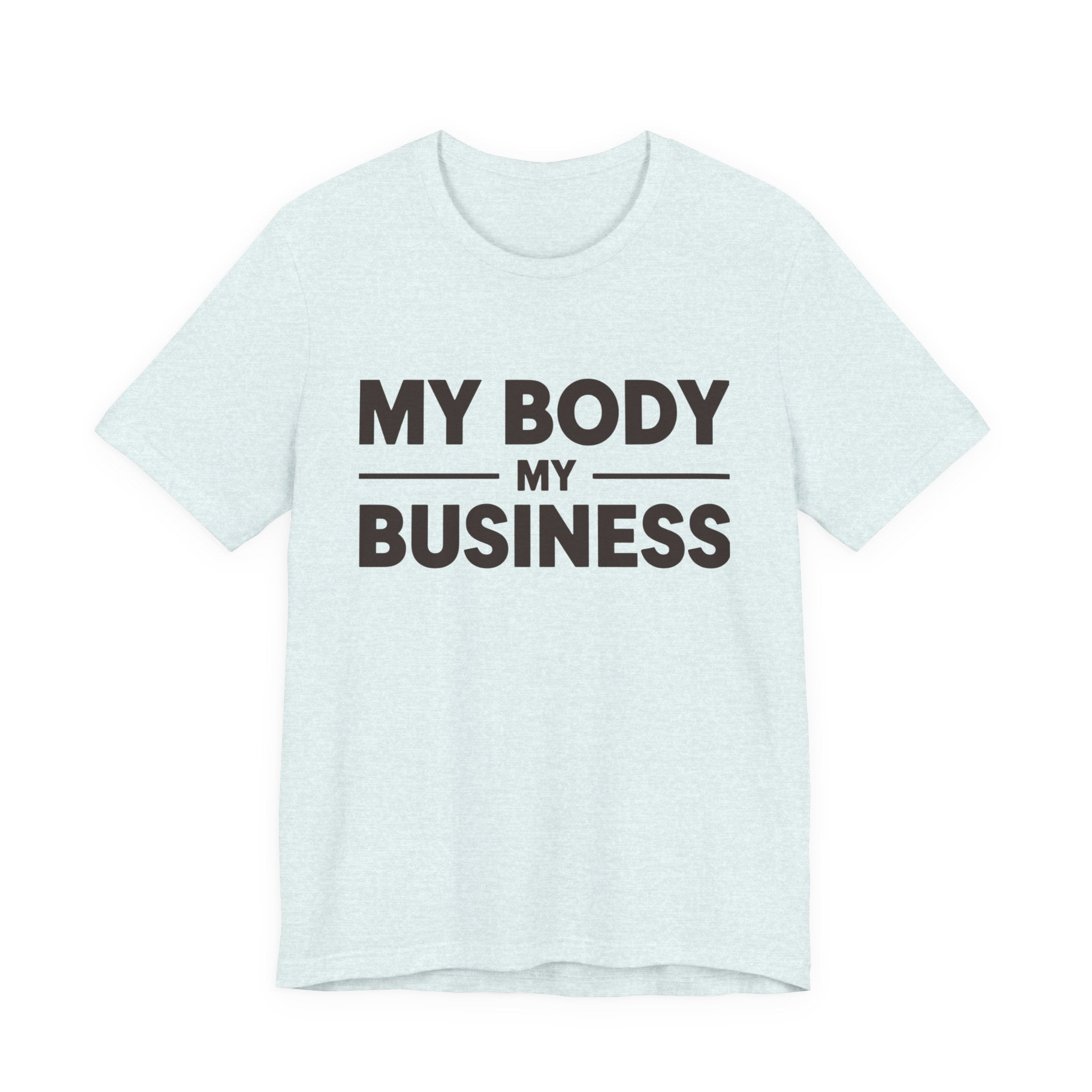 "My Body, My Business" Empowering Message Tee, Casual Unisex Jersey Tee, Feminist Statement Shirt, Body Positivity Apparel, Gift for Activists