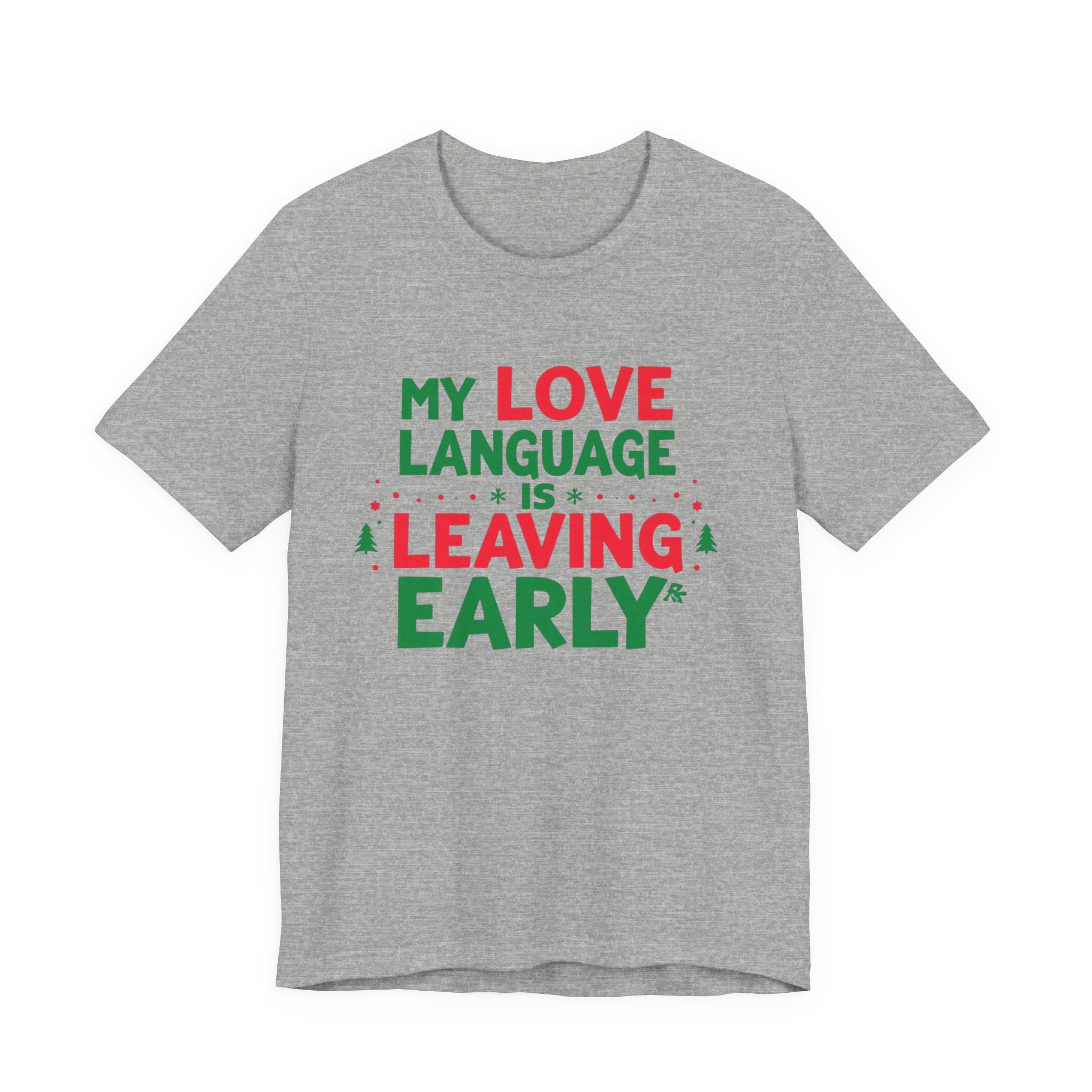 My Love Language Is Leaving Early, Funny Holiday T-Shirt, Unisex Jersey Tee