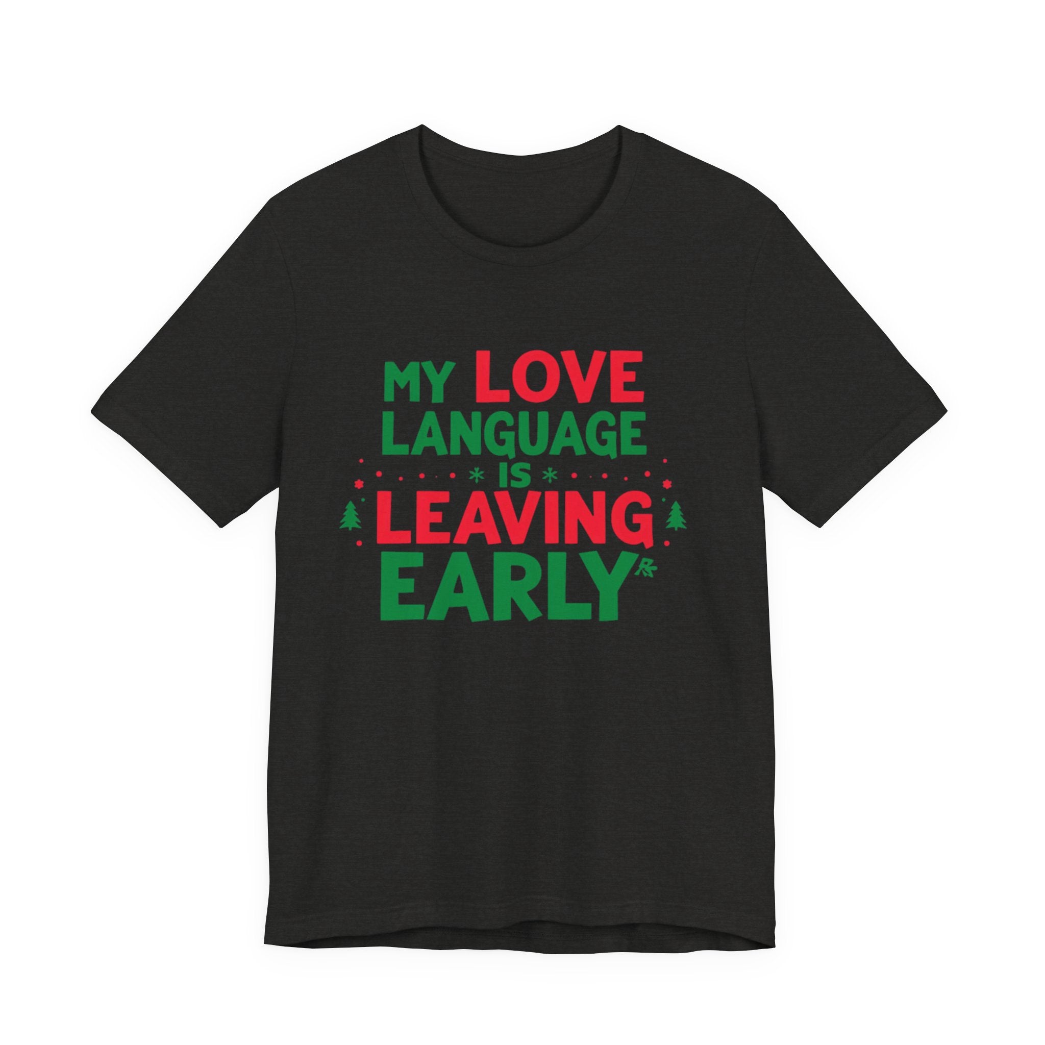 My Love Language Is Leaving Early, Funny Holiday T-Shirt, Unisex Jersey Tee