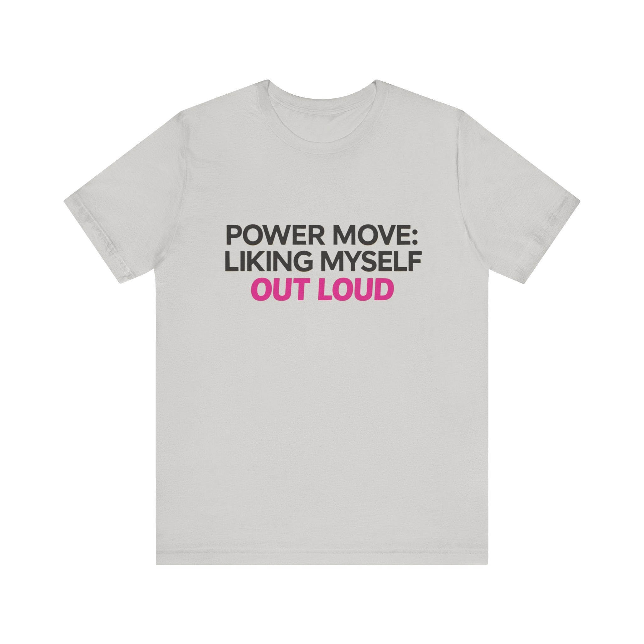 Power Move: Liking Myself Out Loud - Unisex Jersey Short Sleeve Tee, Self Love Inspirational T-Shirt