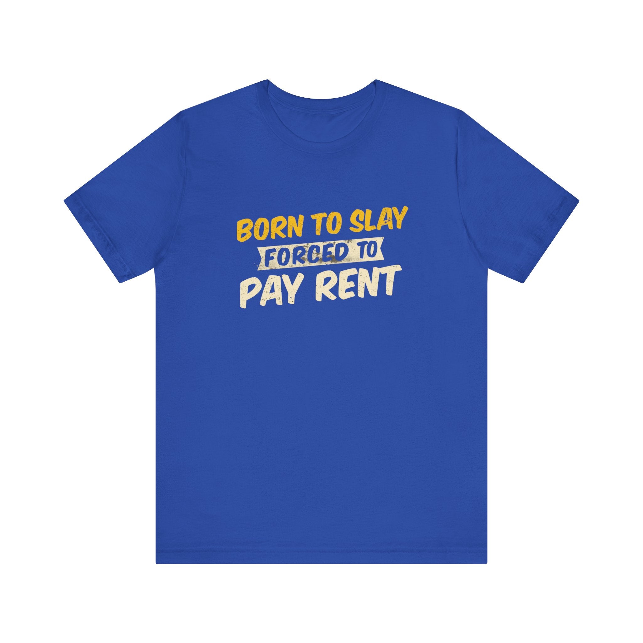 Born to Slay Forced to Pay Rent Tee - Unisex Jersey Tee