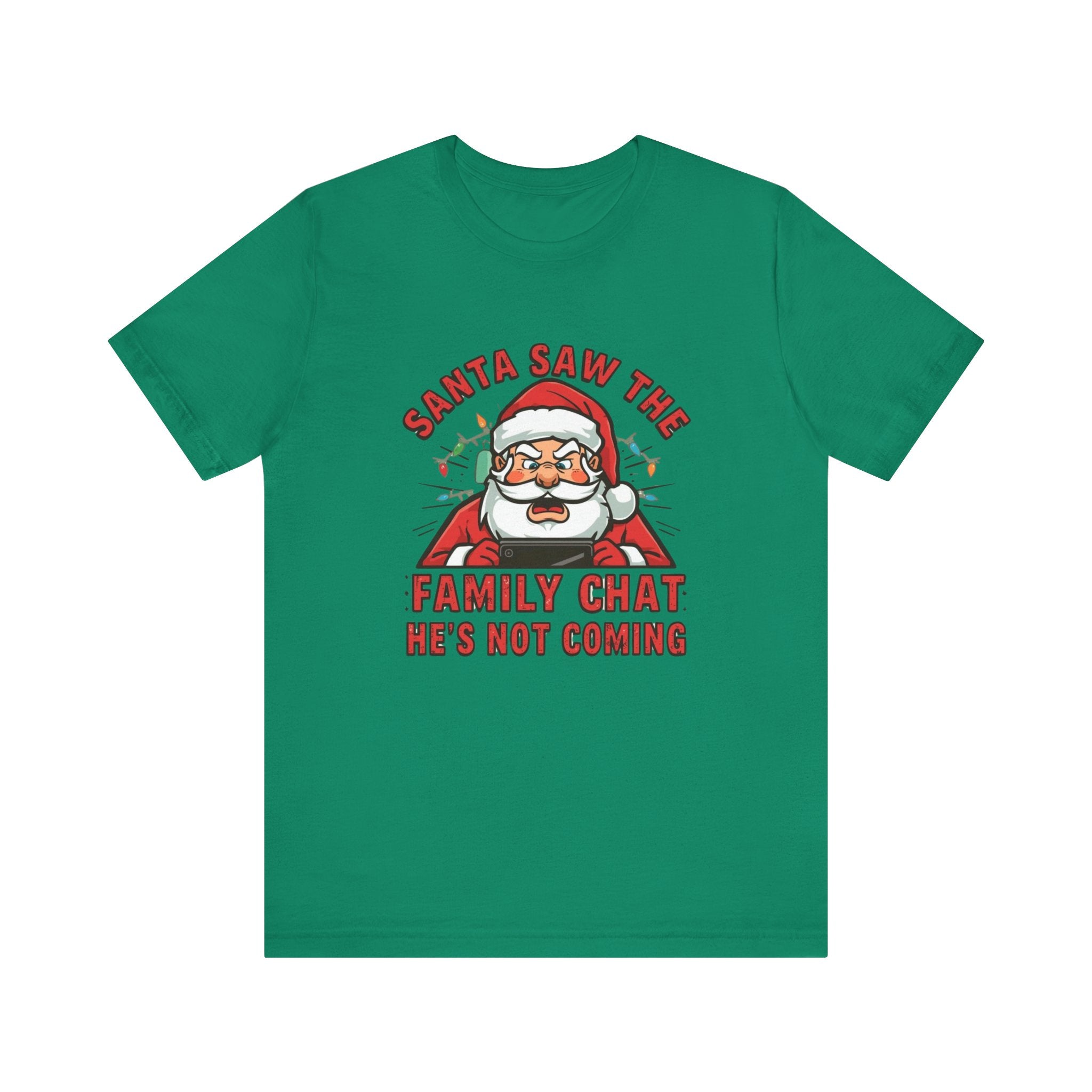 Santa Saw the Family Chat -- He is not Coming, Fun Humorous Holiday Graphic Tee, Unisex Jersey Tee