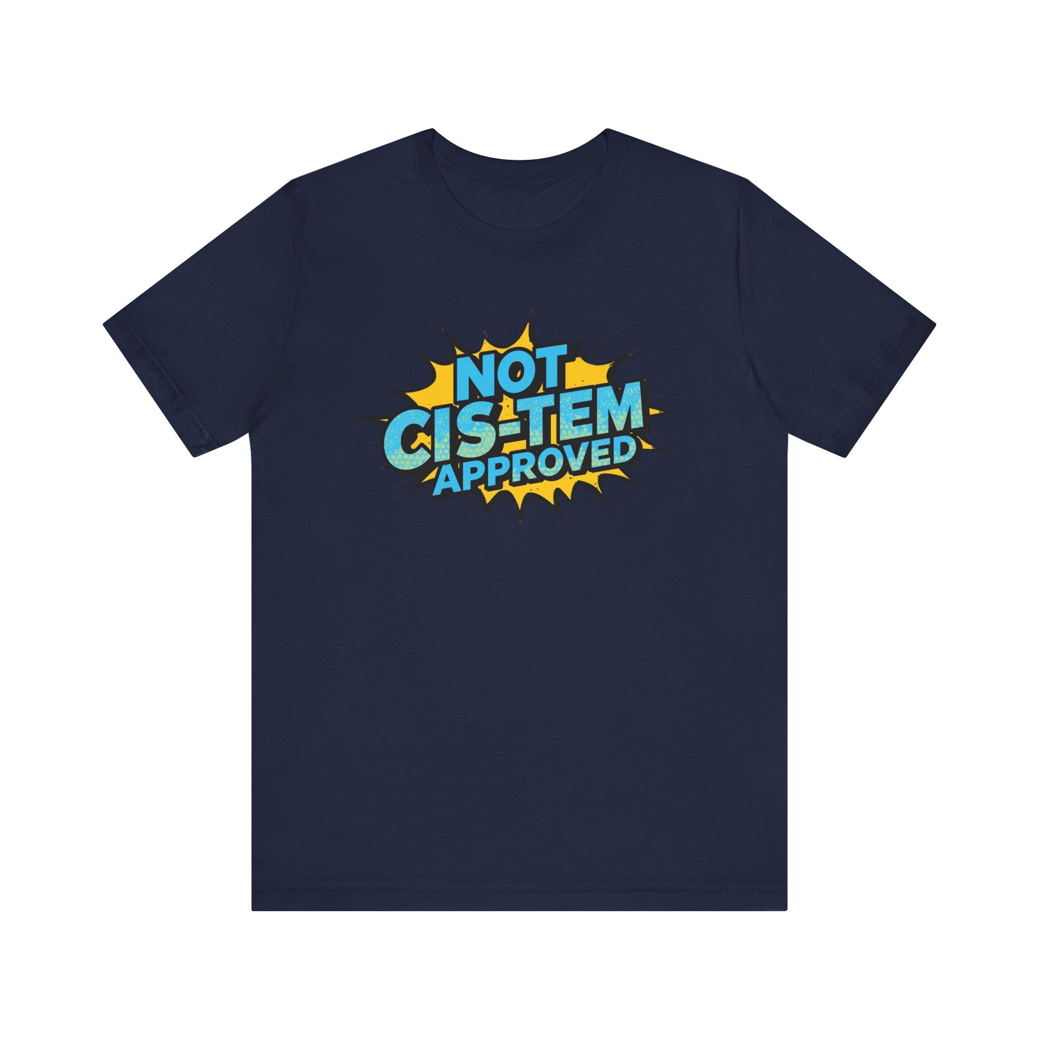 Not Cis-Tem Approved Unisex Tee, Fun Graphic Shirt, LGBTQ+ Pride Apparel, Trendy Casual Wear, Statement T-Shirt, Gift for Activists