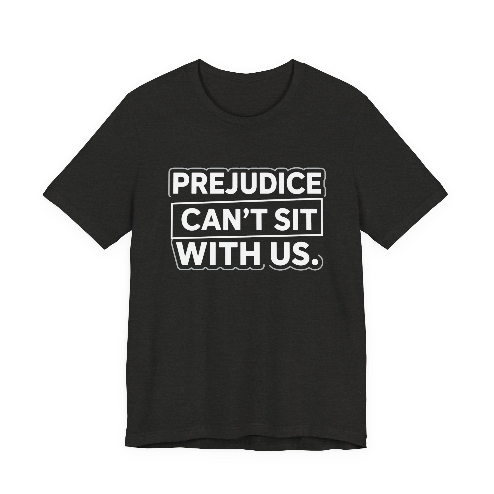 Prejudice Can't Sit With Us - Anti-Prejudice Statement Tee - Unisex Jersey Tee