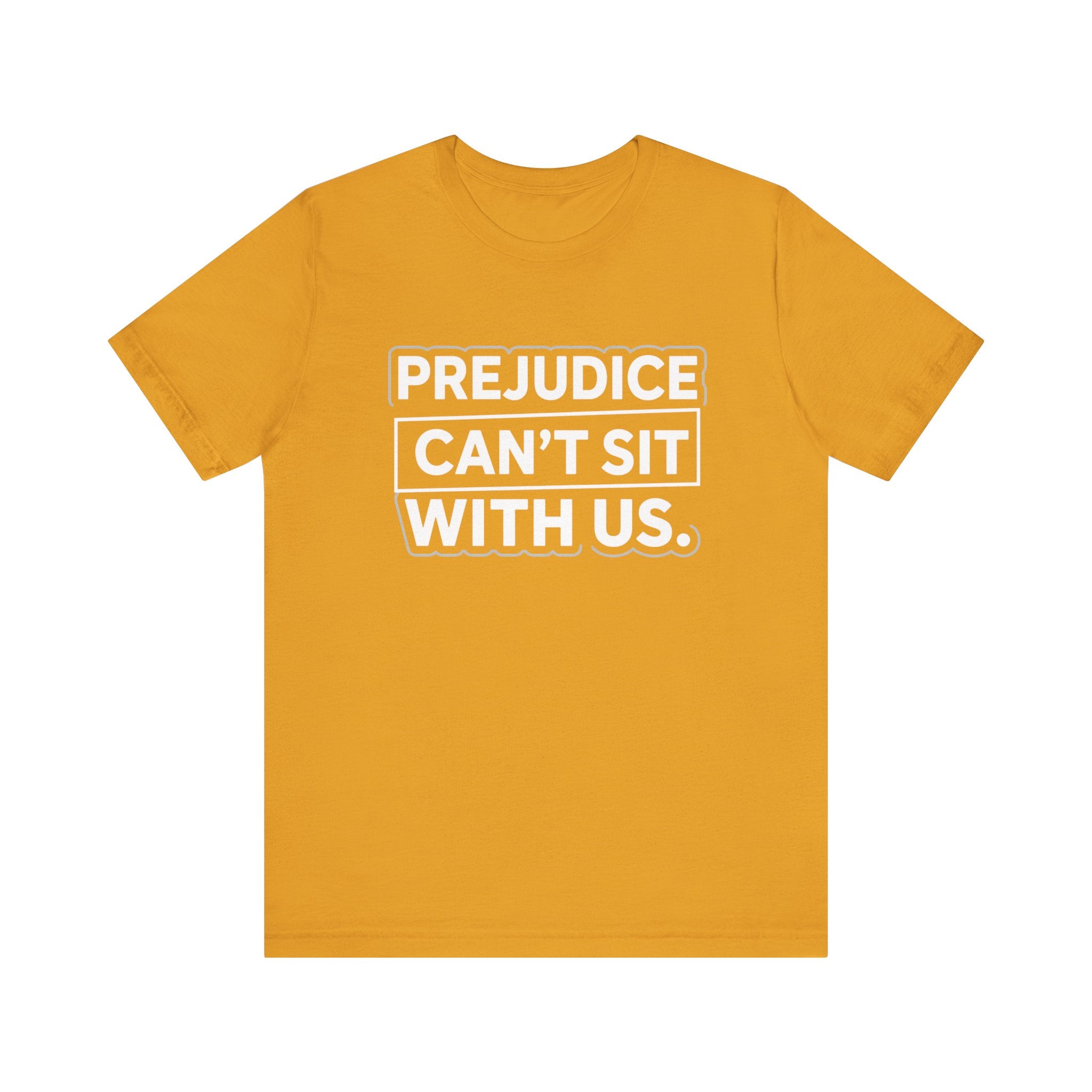 Prejudice Can't Sit With Us - Anti-Prejudice Statement Tee - Unisex Jersey Tee