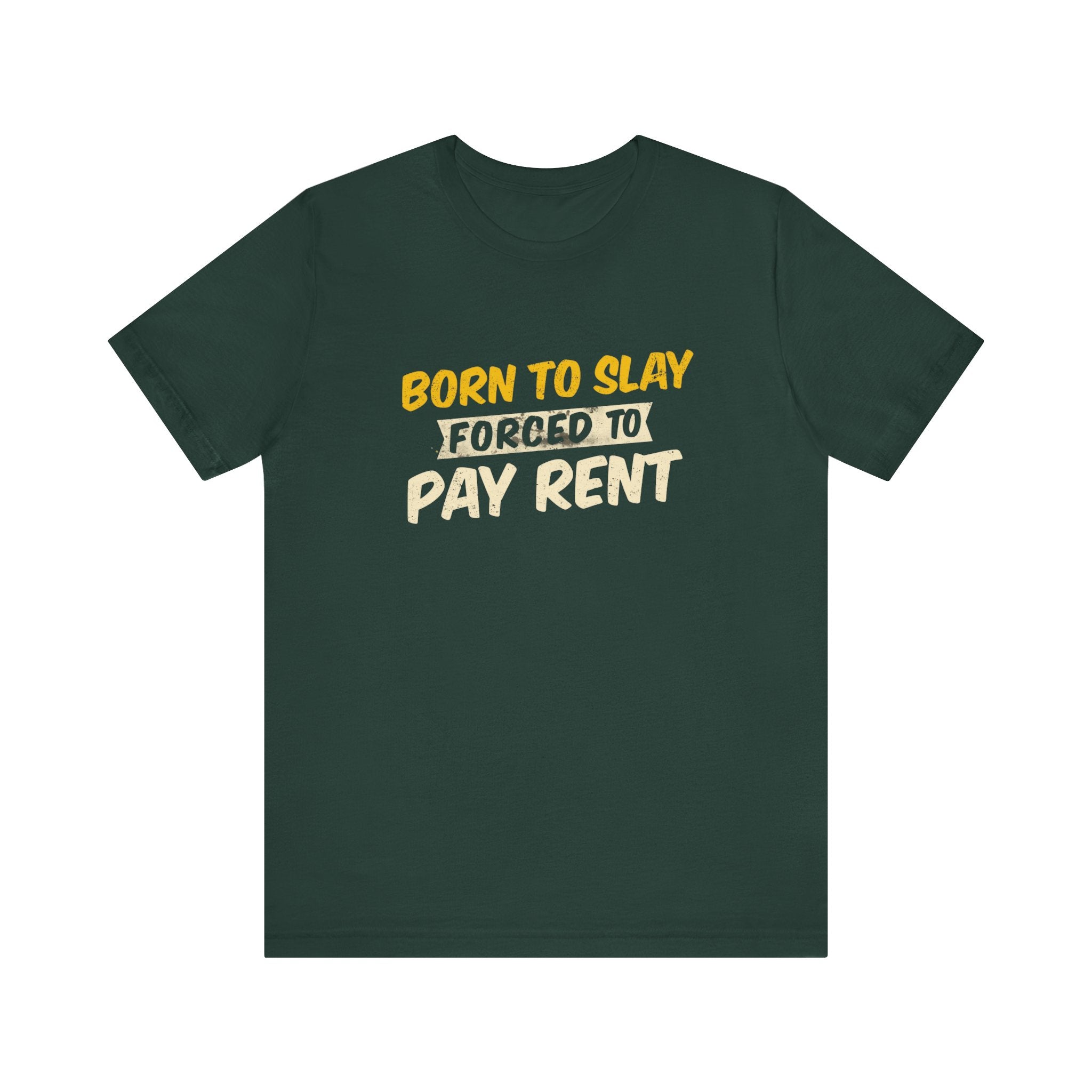 Born to Slay Forced to Pay Rent Tee - Unisex Jersey Tee