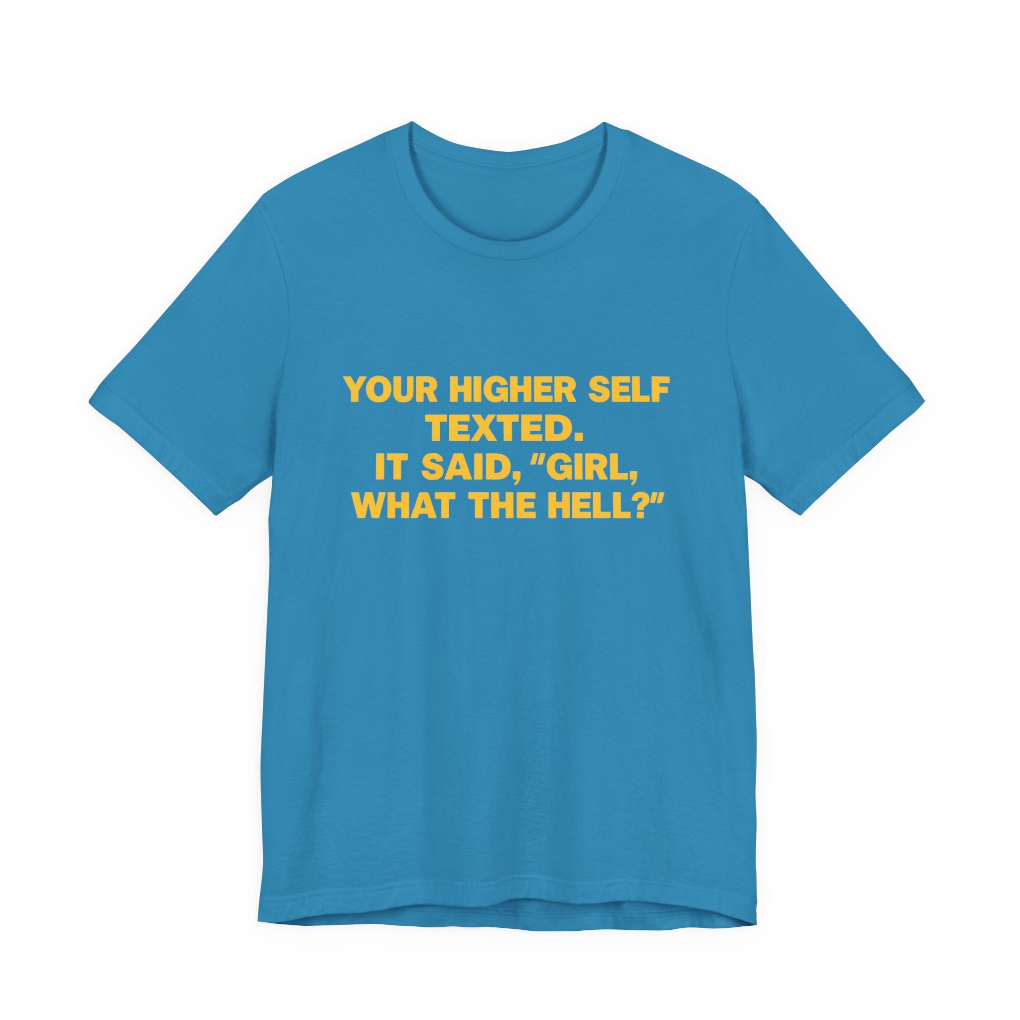Your Higher Self Texted Tee, Funny T-Shirt, Unisex Graphic Tee, Spiritual Gift, Casual Wear, Motivational Quote Shirt