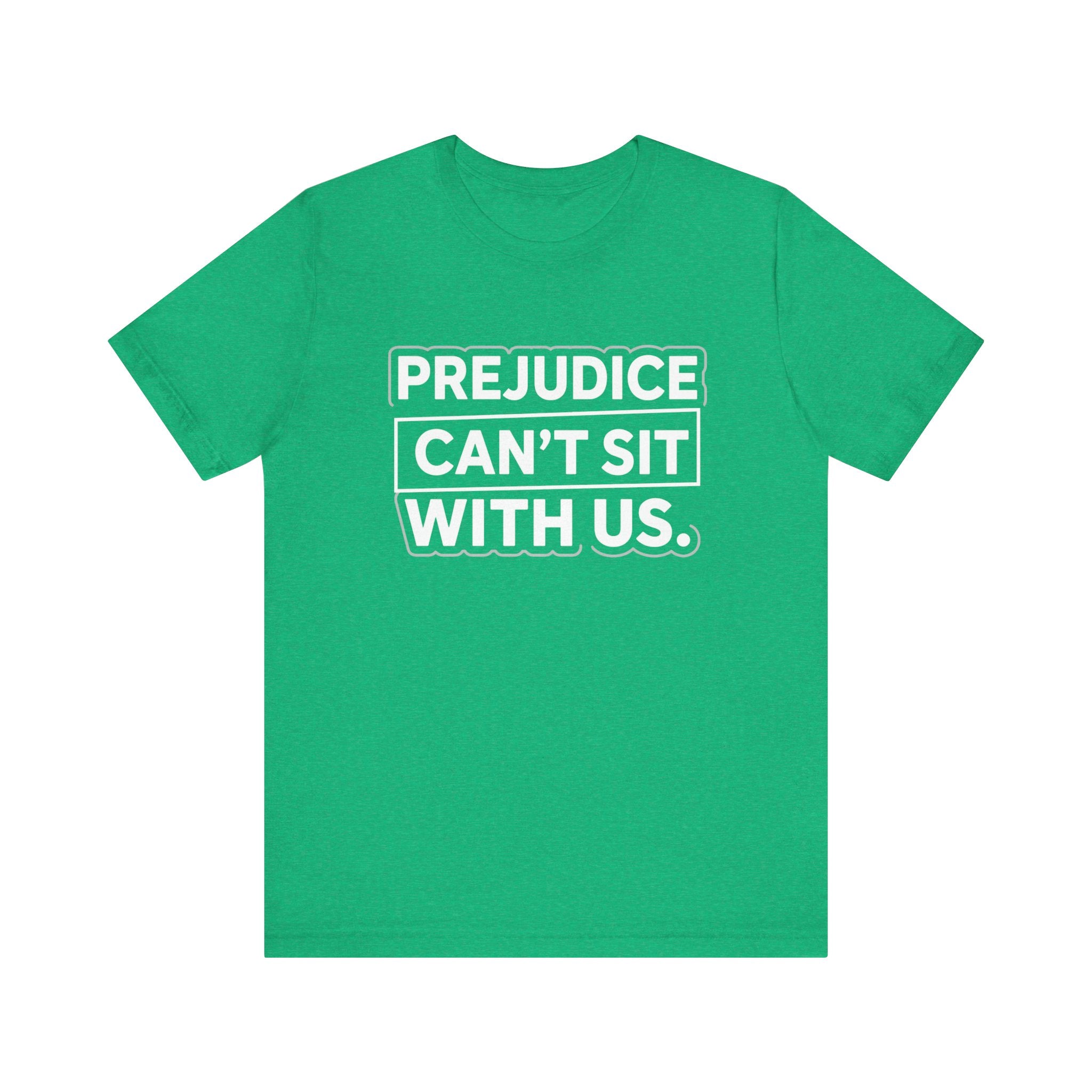 Prejudice Can't Sit With Us - Anti-Prejudice Statement Tee - Unisex Jersey Tee