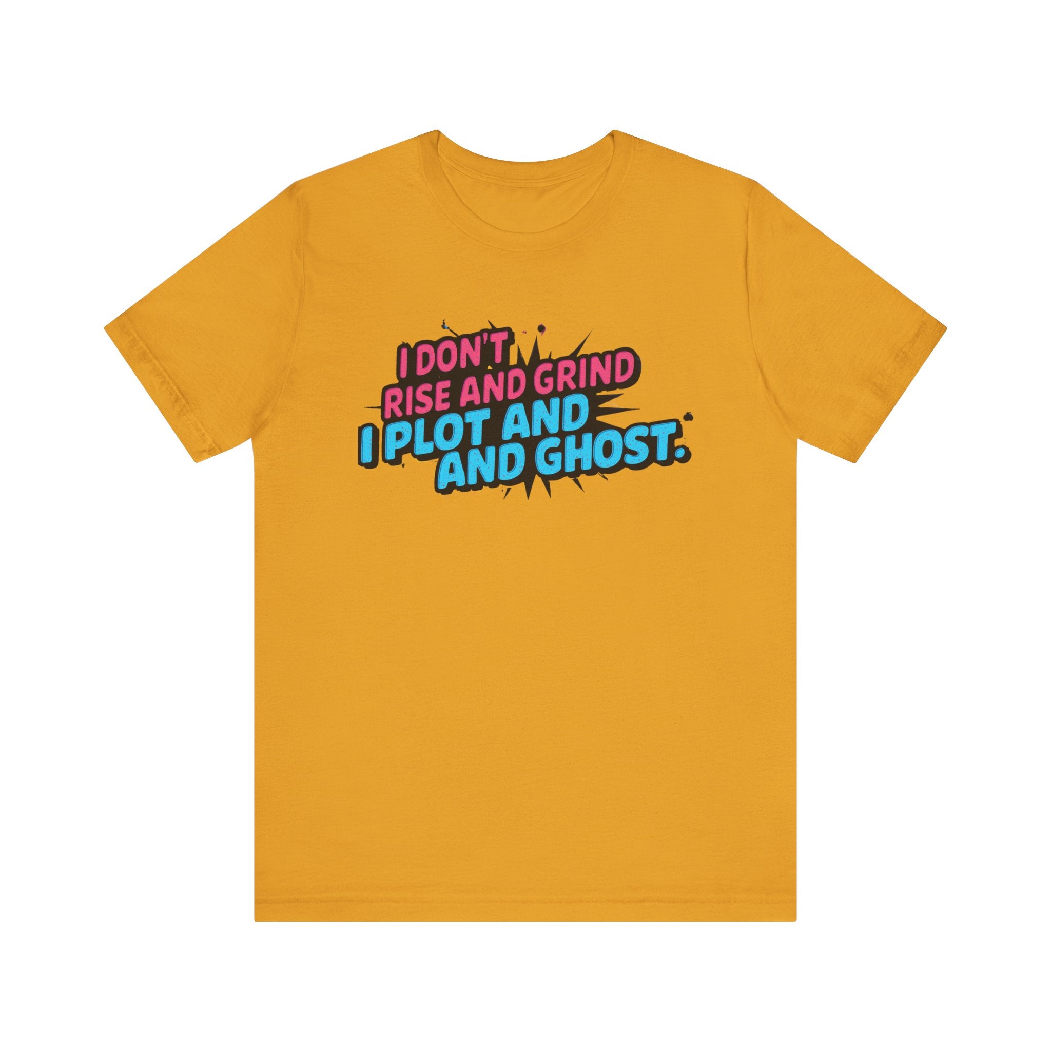I Plot and Ghost Tee for Creative Minds, Funny Graphic T-Shirt, Gift for Writers, Unisex Humor Shirt, Casual Wear, Motivational Gift