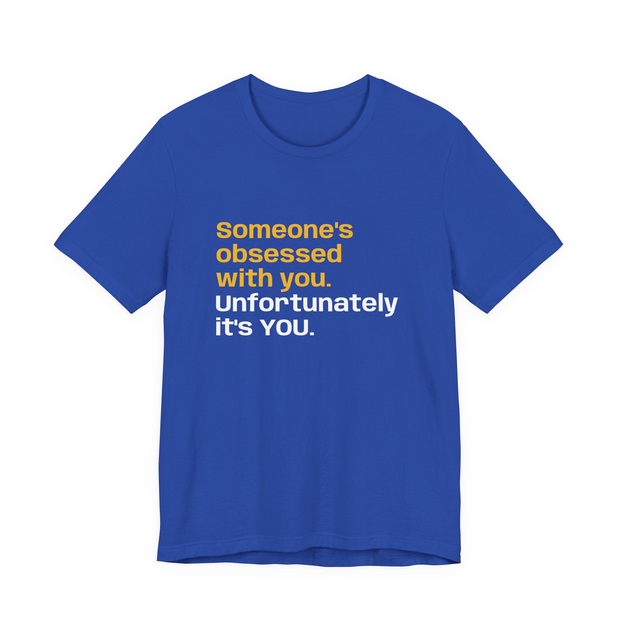 "Someone's Obsessed With You" Funny Graphic Tee for Casual Wear, Perfect Gift for Friends, Humor Shirt, Birthday Present, Everyday Fashion