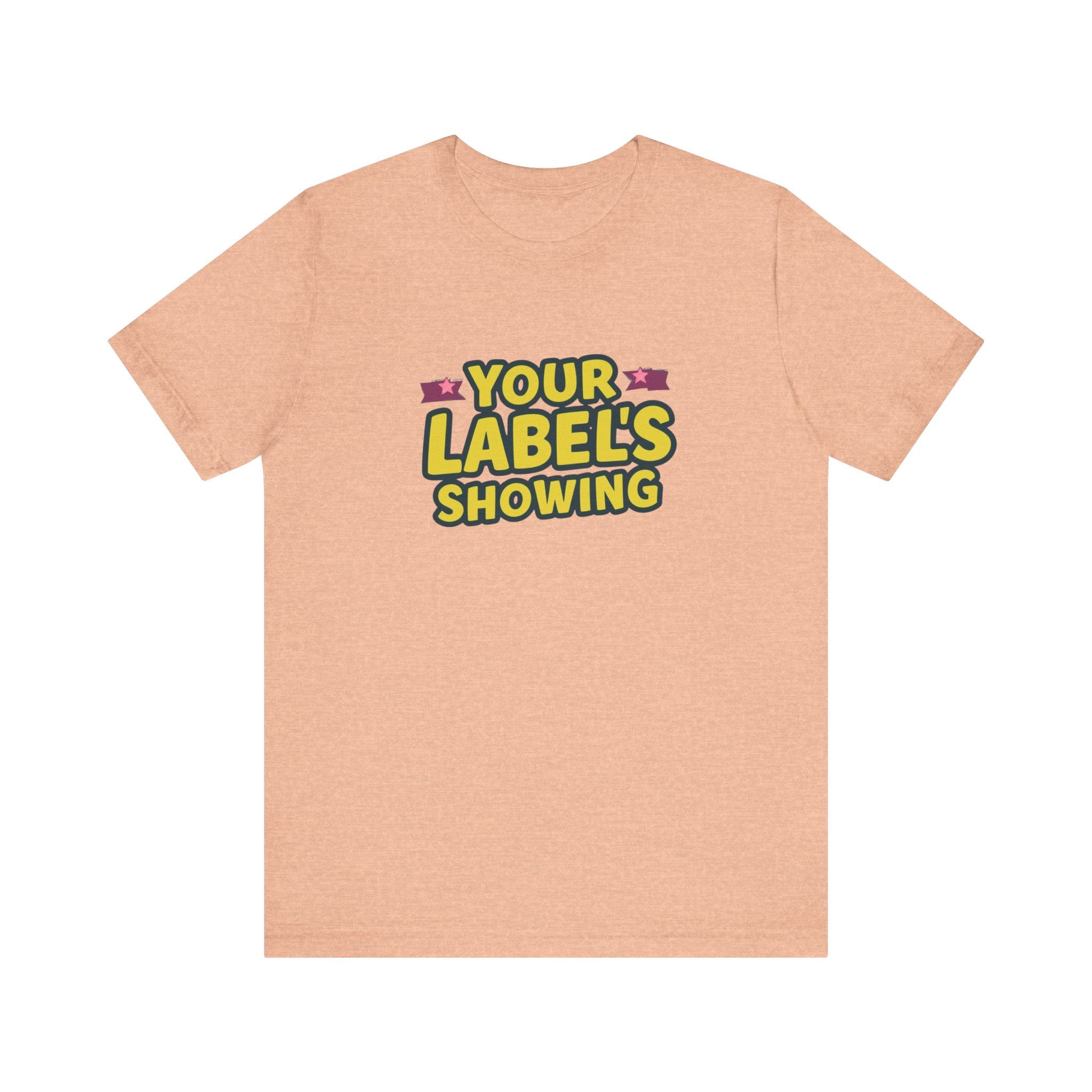 Your Label's Showing Unisex Jersey Tee - Fun Casual Wear