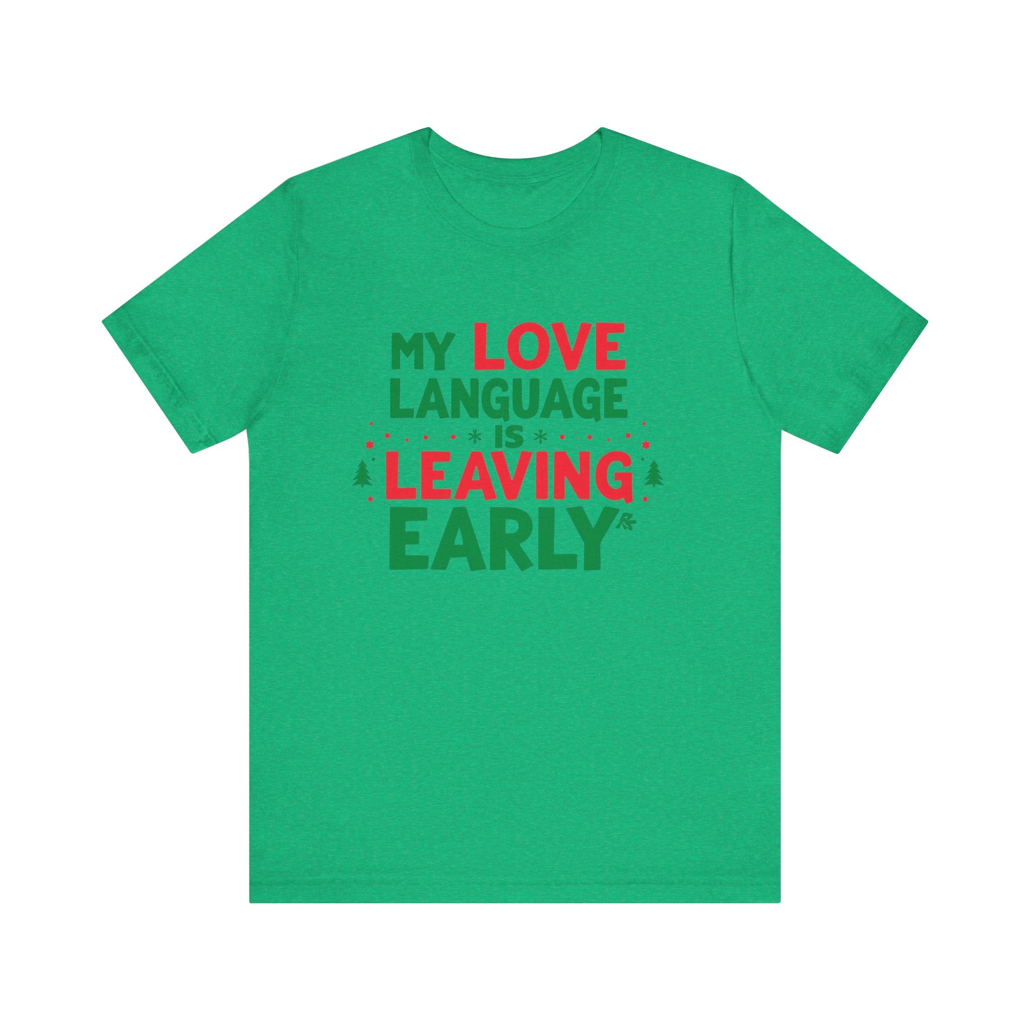 My Love Language Is Leaving Early, Funny Holiday T-Shirt, Unisex Jersey Tee
