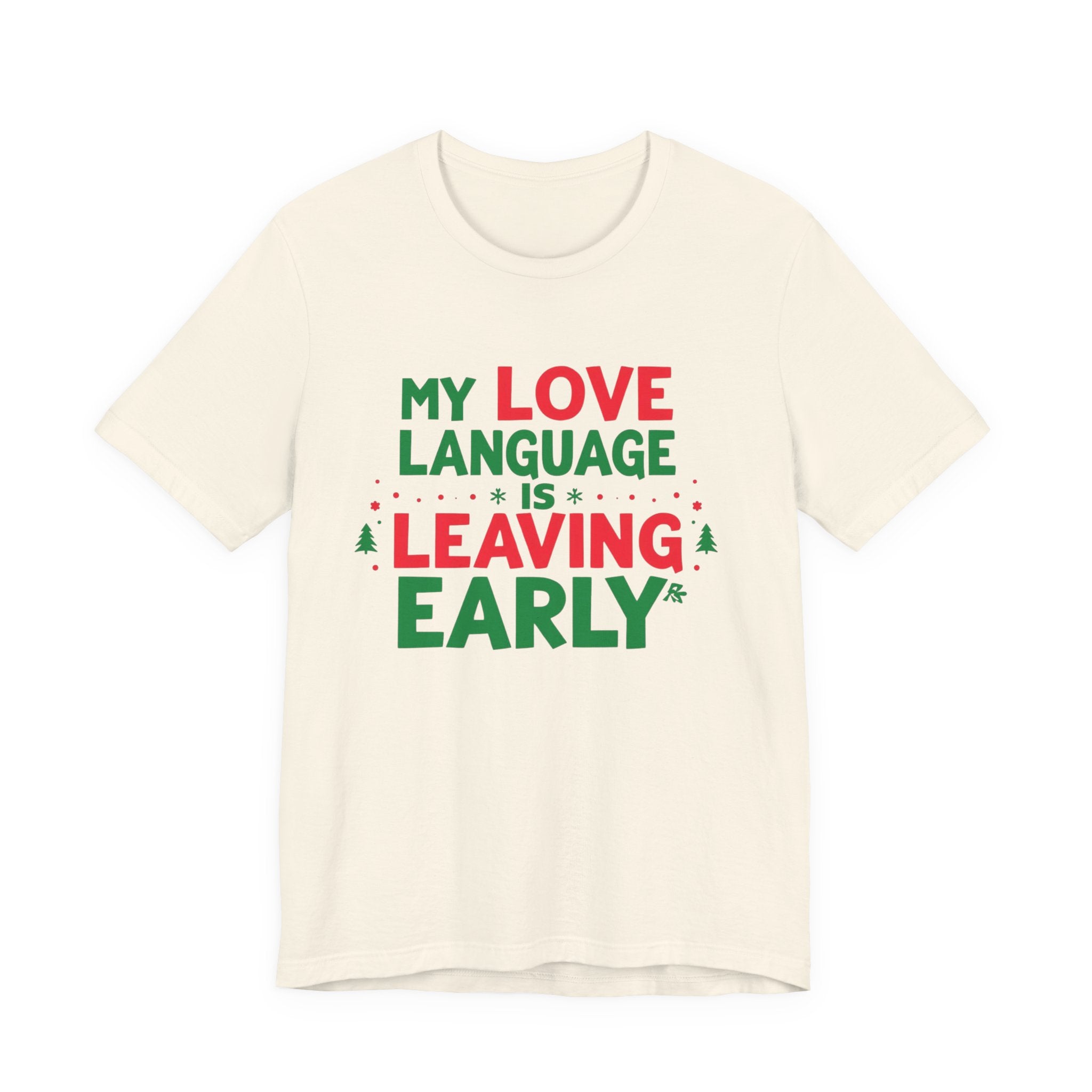 My Love Language Is Leaving Early, Funny Holiday T-Shirt, Unisex Jersey Tee