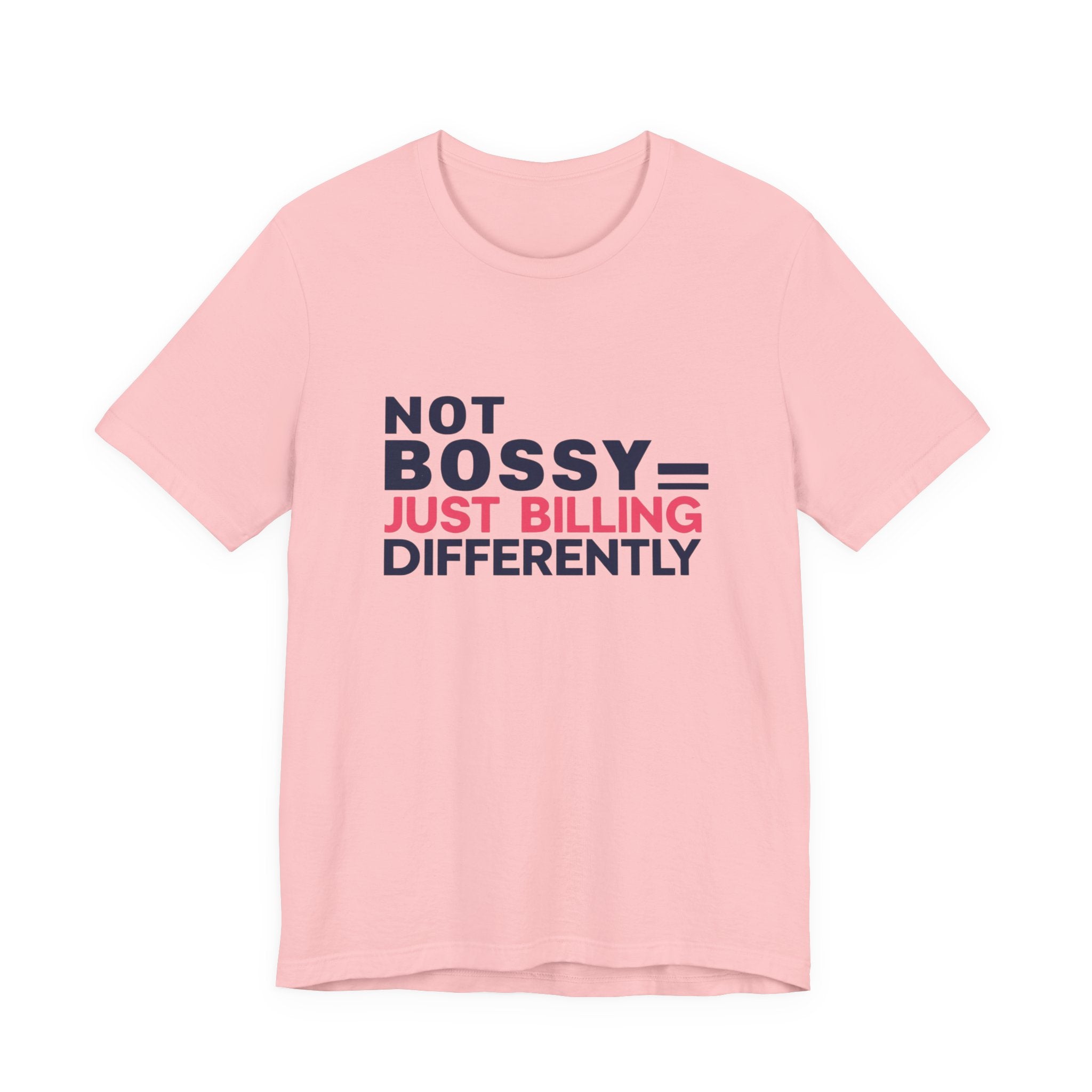 Not Bossy Just Billing Differently Tee, Empowerment T-Shirt, Motivation Shirt, Gift for Entrepreneurs, Funny Quote Tee, Short Sleeve Top