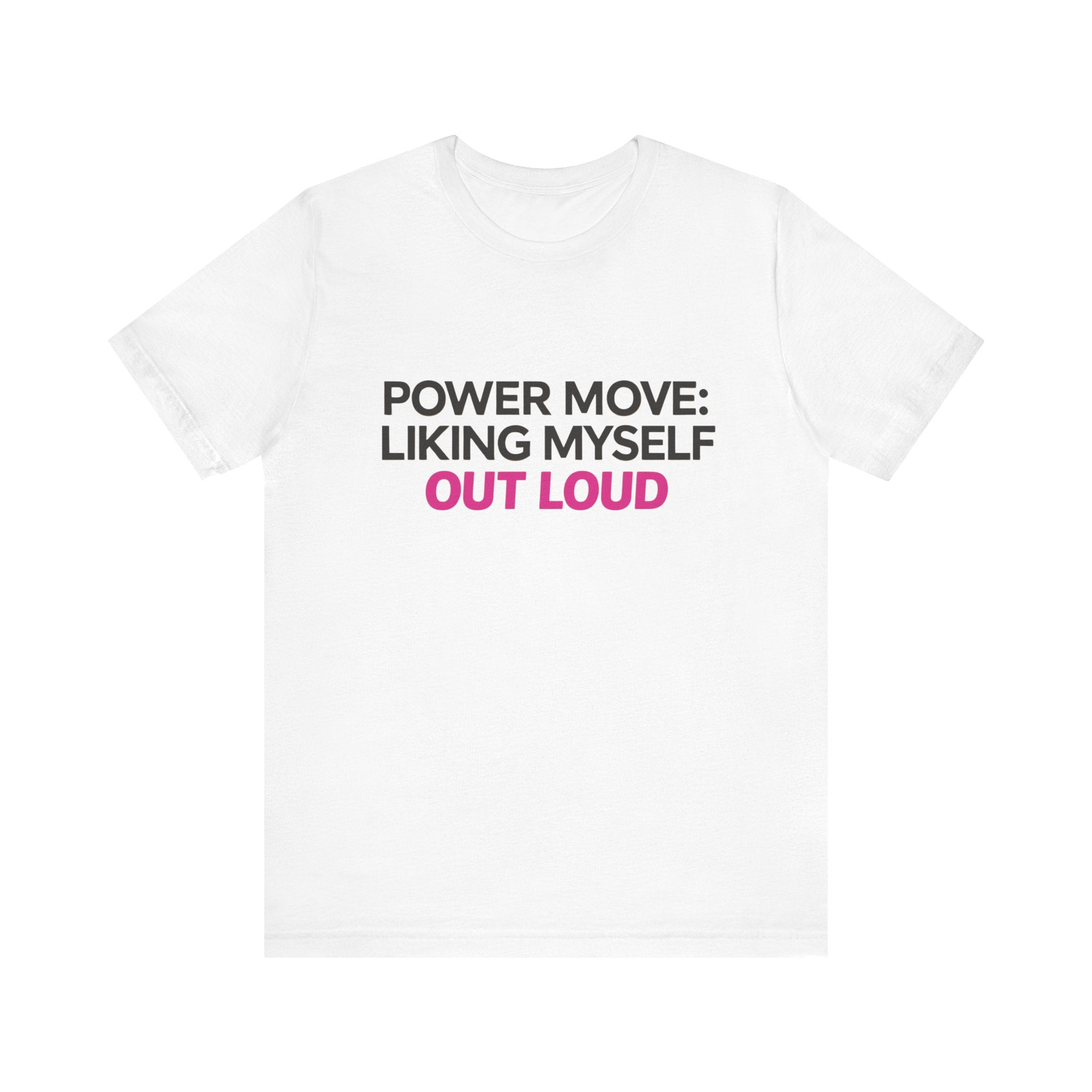 Power Move: Liking Myself Out Loud - Unisex Jersey Short Sleeve Tee, Self Love Inspirational T-Shirt