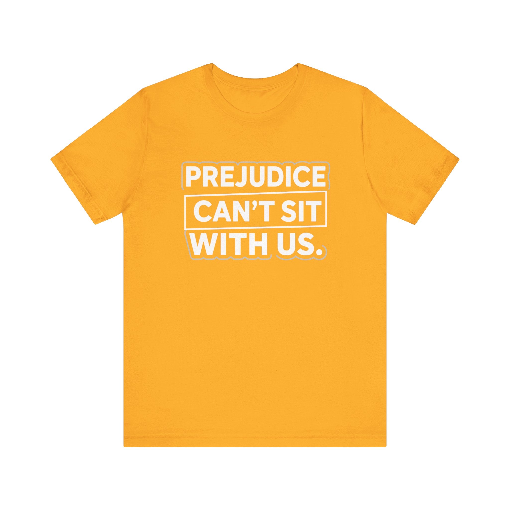 Prejudice Can't Sit With Us - Anti-Prejudice Statement Tee - Unisex Jersey Tee