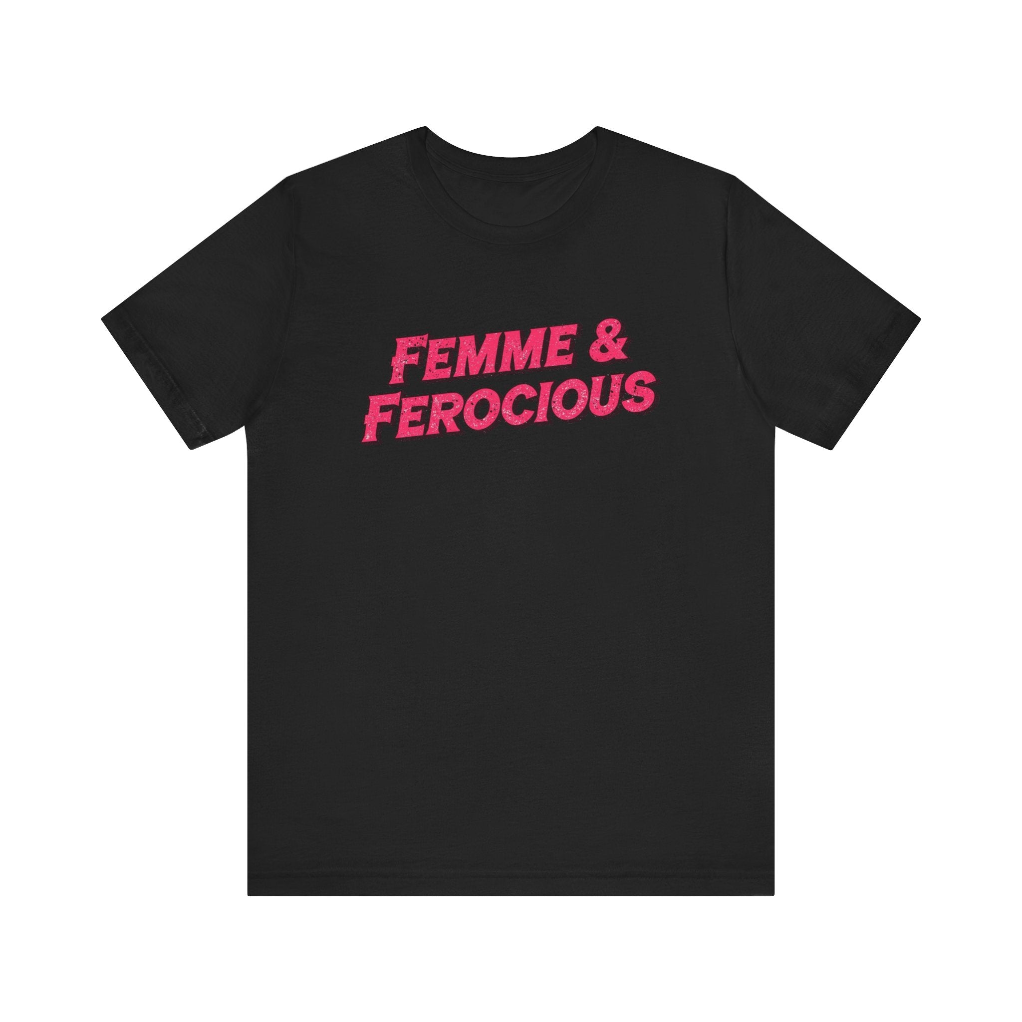 Femme & Ferocious Tee - Unisex Jersey Short Sleeve Shirt, Feminist Gift, Empowerment Tee, Casual Wear, Statement Shirt, Gift for Her
