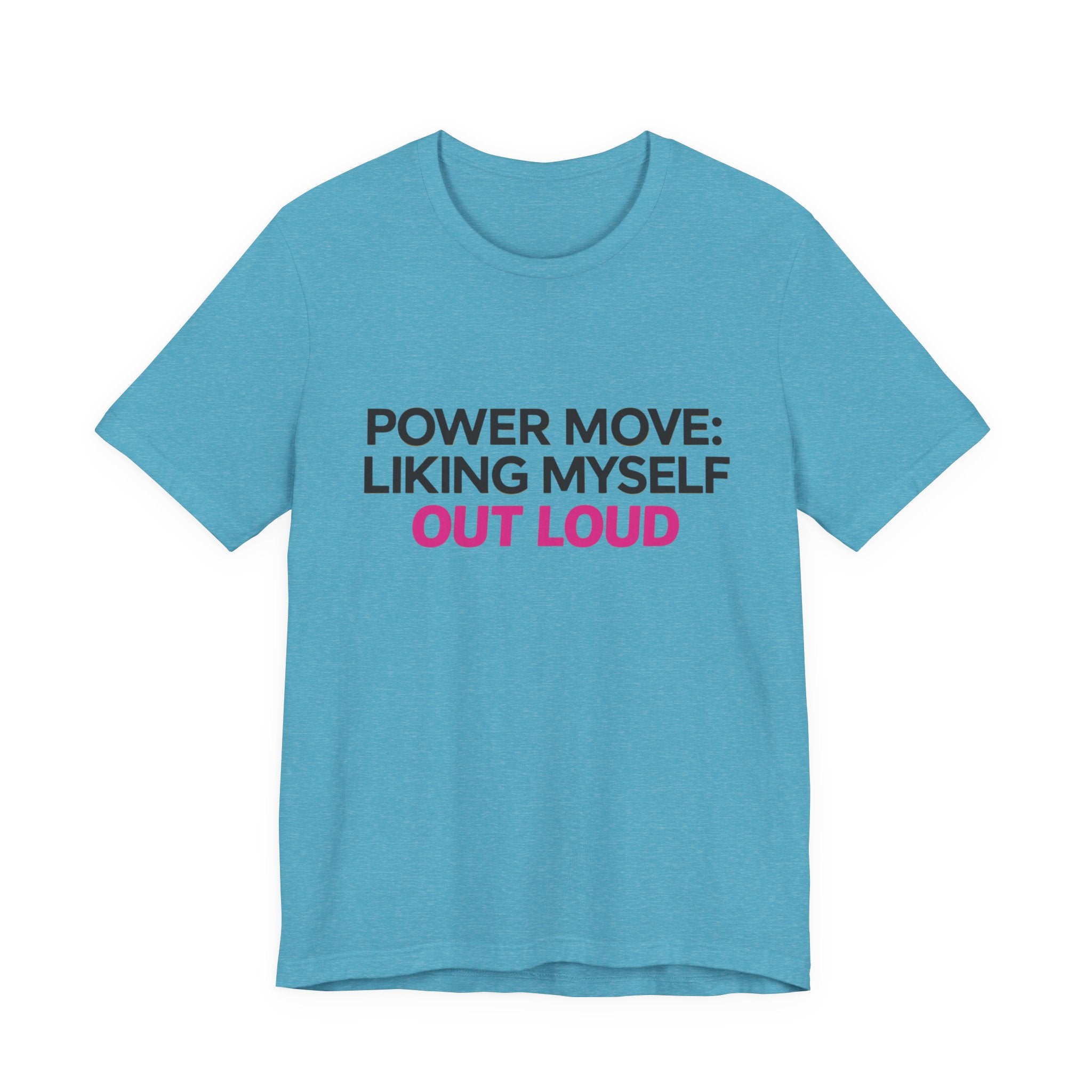 Power Move: Liking Myself Out Loud - Unisex Jersey Short Sleeve Tee, Self Love Inspirational T-Shirt