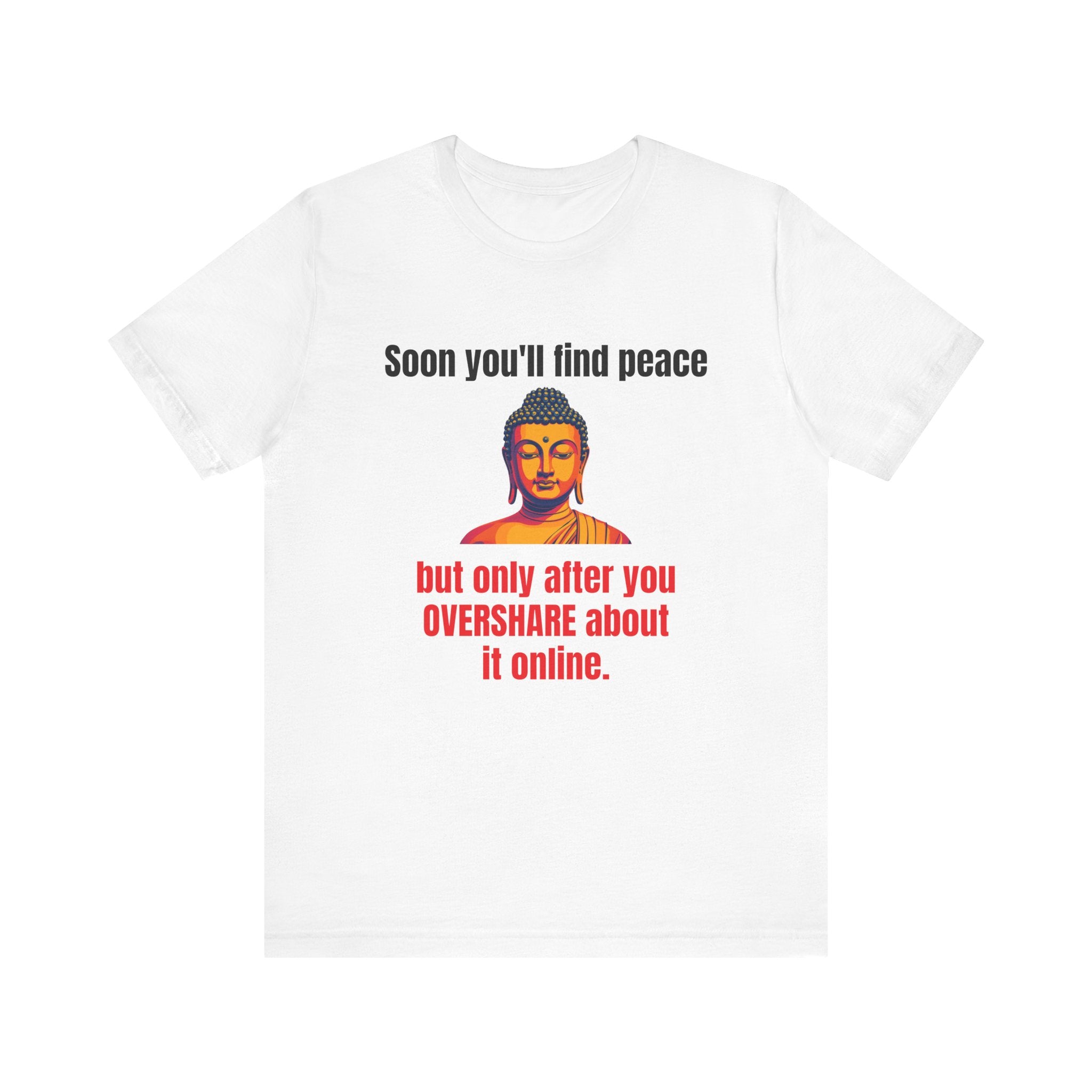 Soon You'll Find Peace, Zen Humor Unisex Tee, Funny Buddha Quote Shirt, Peaceful Vibes Tee, Spiritual Gift, Social Media Humor Apparel, Relaxed Fit T-Shirt