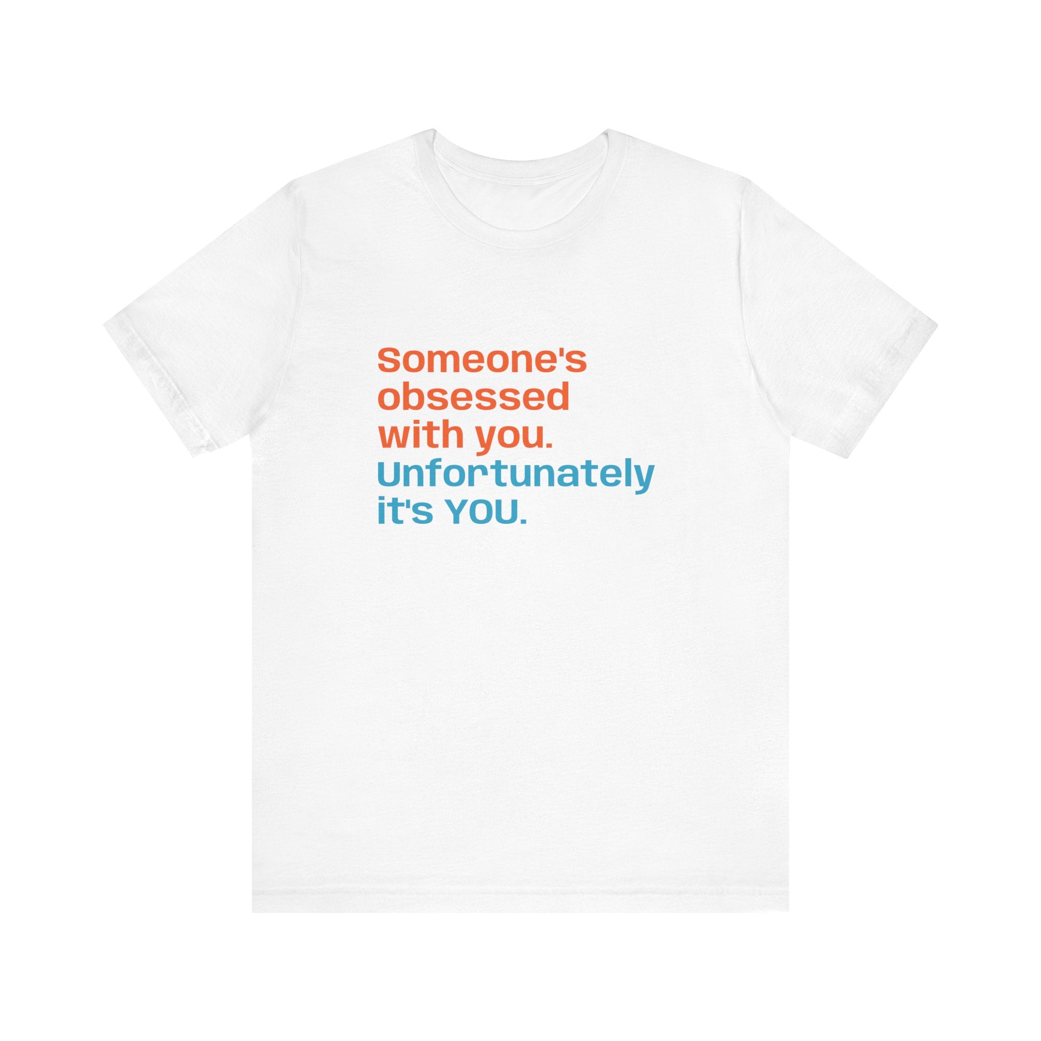 "Someone's Obsessed With You" Funny Graphic Tee for Casual Wear, Perfect Gift for Friends, Humor Shirt, Birthday Present, Everyday Fashion