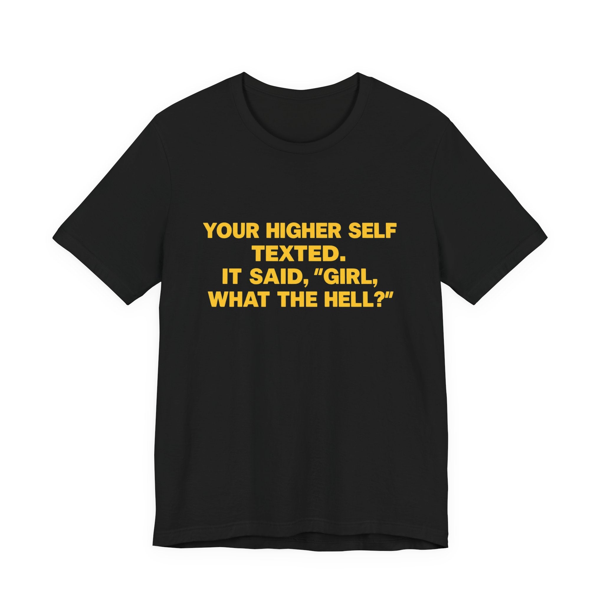 Your Higher Self Texted Tee, Funny T-Shirt, Unisex Graphic Tee, Spiritual Gift, Casual Wear, Motivational Quote Shirt