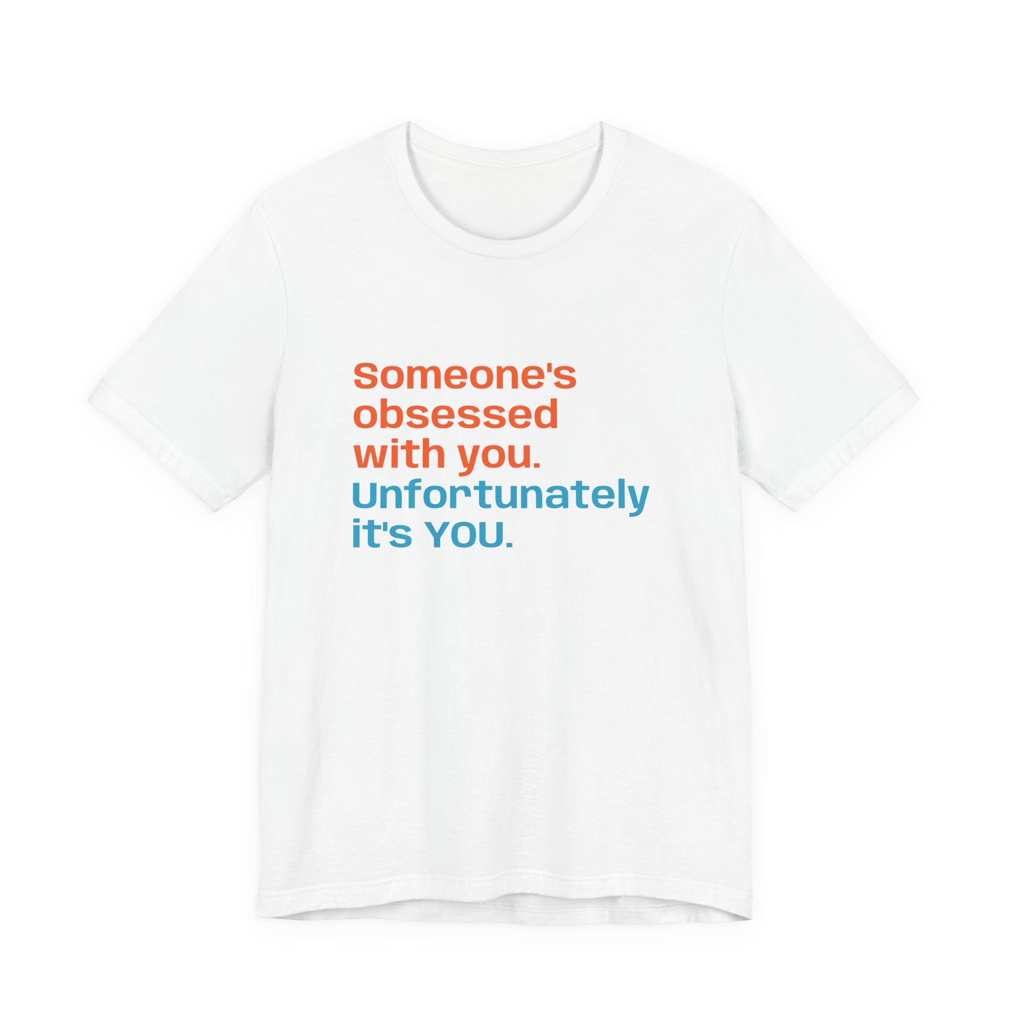 "Someone's Obsessed With You" Funny Graphic Tee for Casual Wear, Perfect Gift for Friends, Humor Shirt, Birthday Present, Everyday Fashion