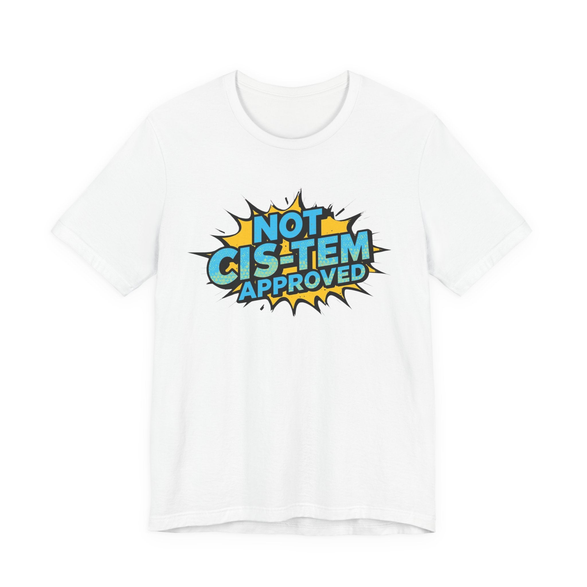 Not Cis-Tem Approved Unisex Tee, Fun Graphic Shirt, LGBTQ+ Pride Apparel, Trendy Casual Wear, Statement T-Shirt, Gift for Activists