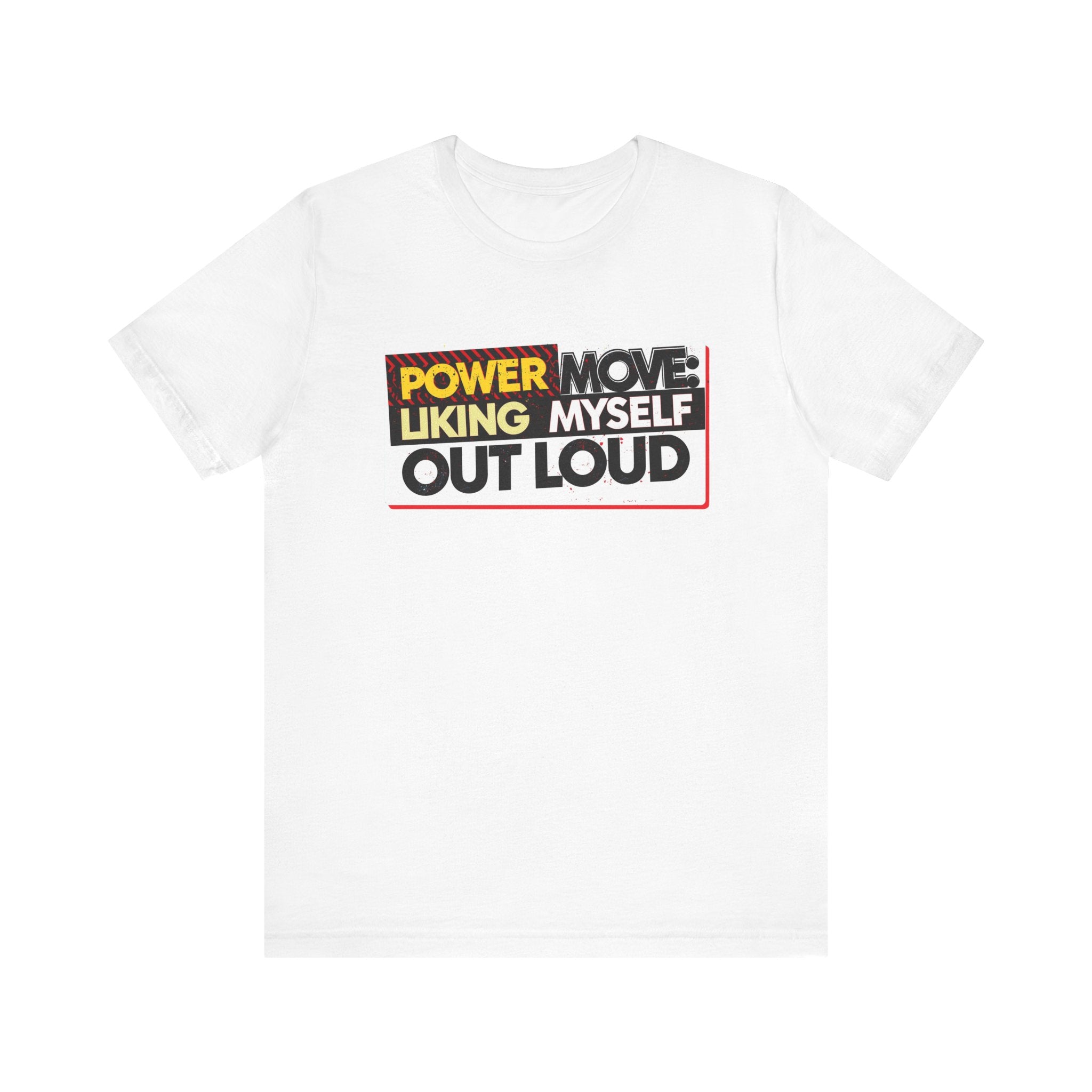 Power Move: Liking Myself Out Loud - Empowering Self-Love Tee - Unisex Jersey Short Sleeve