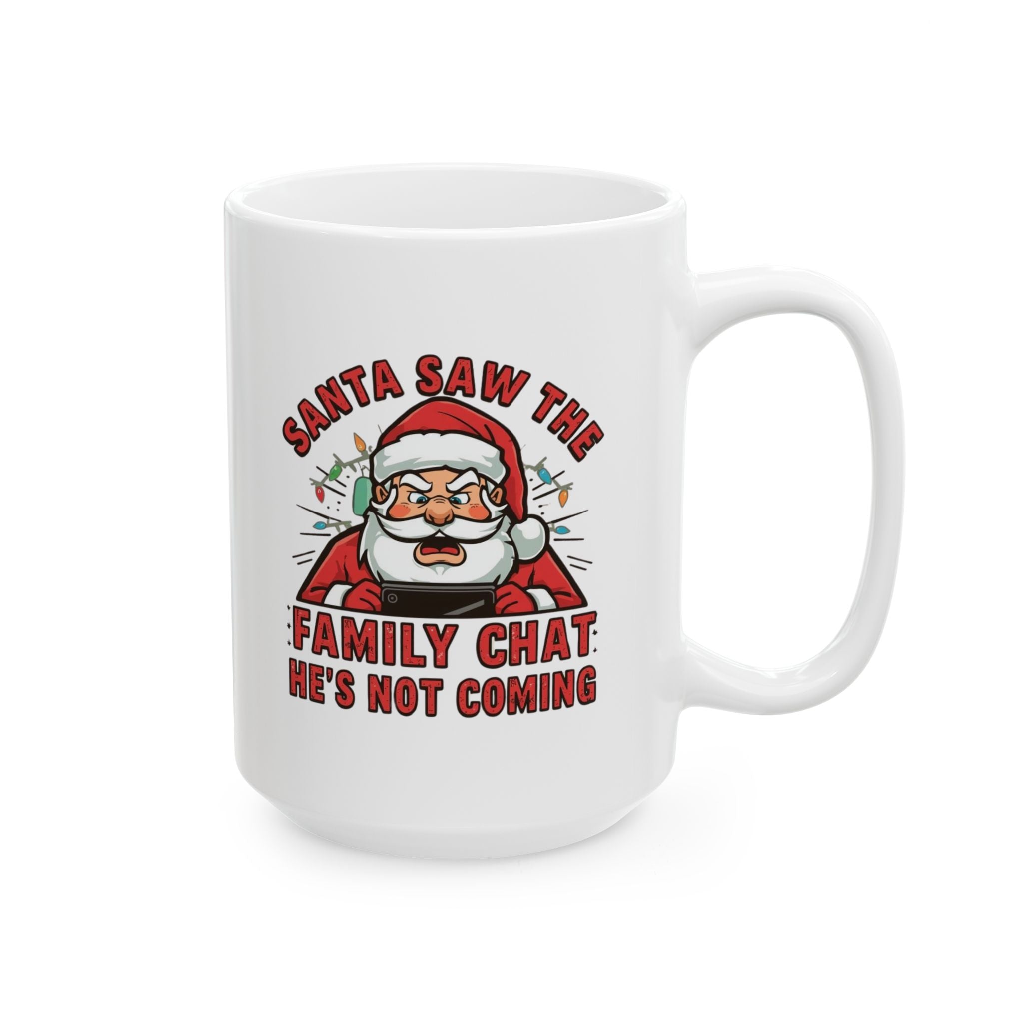 Santa Saw the Family Chat -- He's Not Coming, Funny Ceramic Coffee Mug - Perfect for Enthusiasts