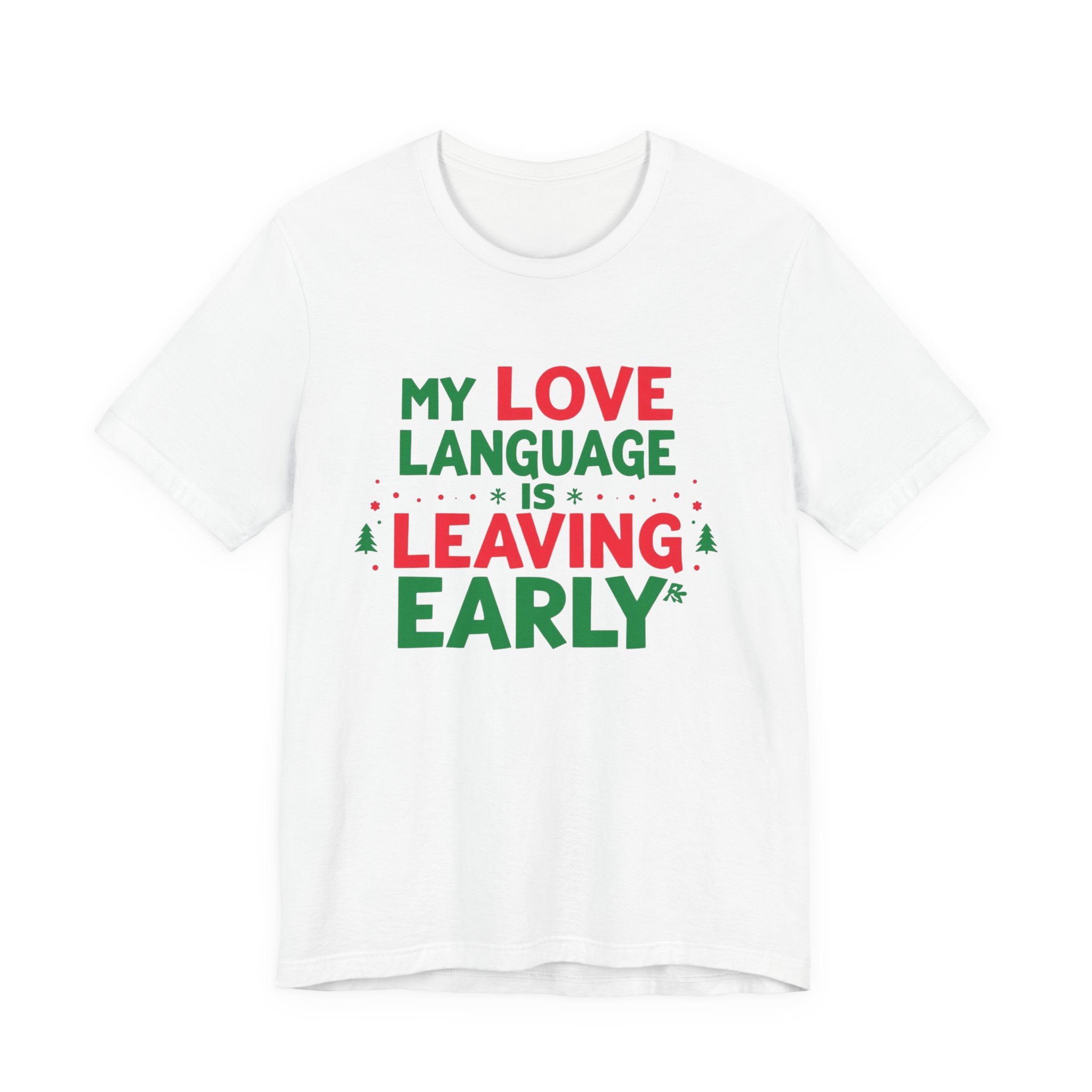My Love Language Is Leaving Early, Funny Holiday T-Shirt, Unisex Jersey Tee