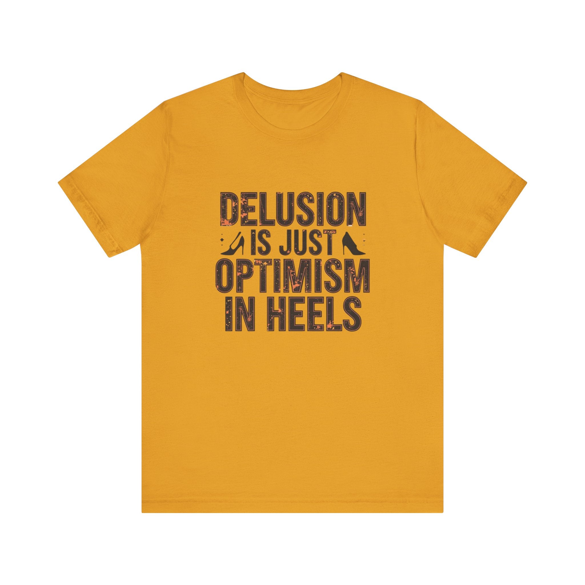 Delusion is just Optimism in Heels - Unisex Tee