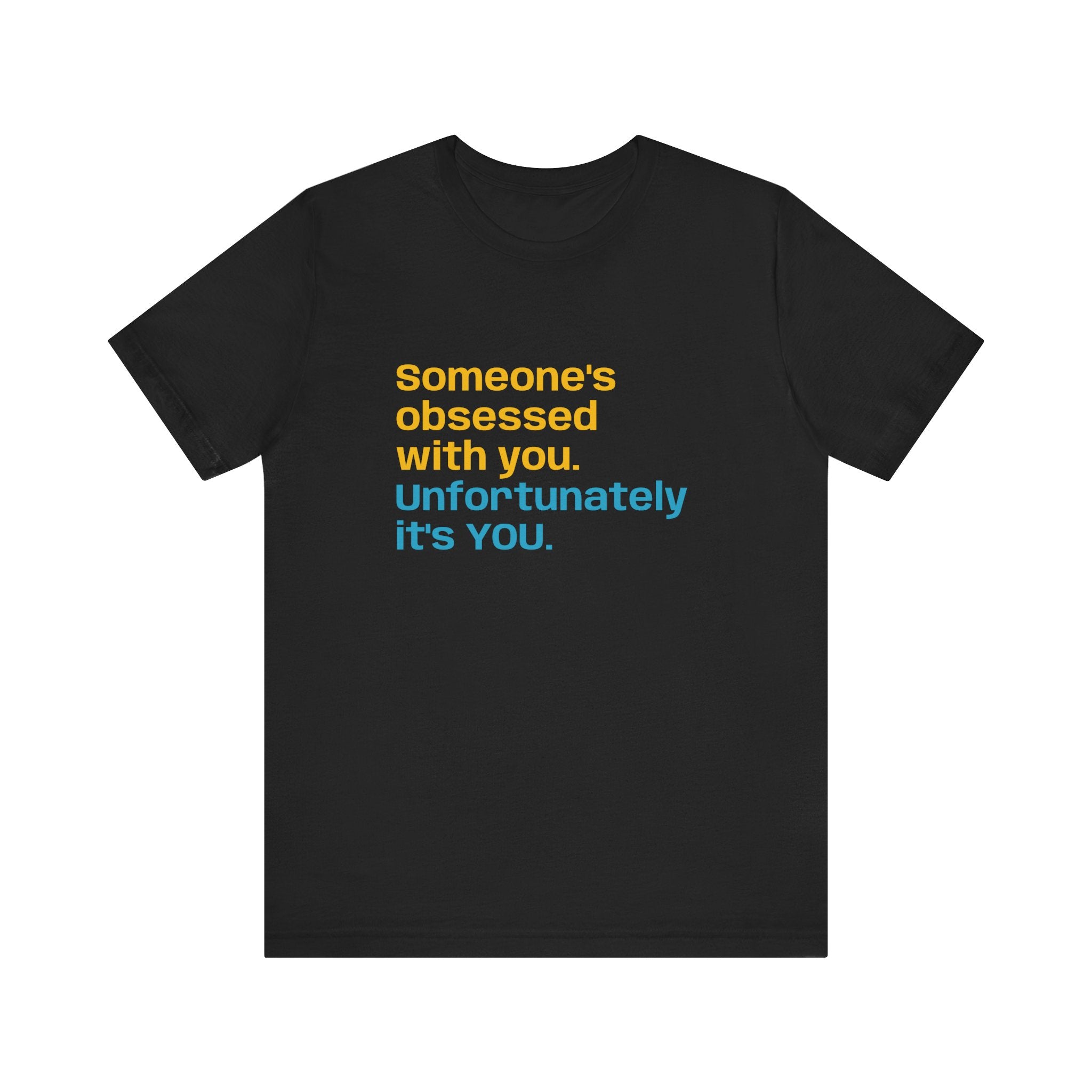 "Someone's Obsessed With You" Funny Graphic Tee for Casual Wear, Perfect Gift for Friends, Humor Shirt, Birthday Present, Everyday Fashion