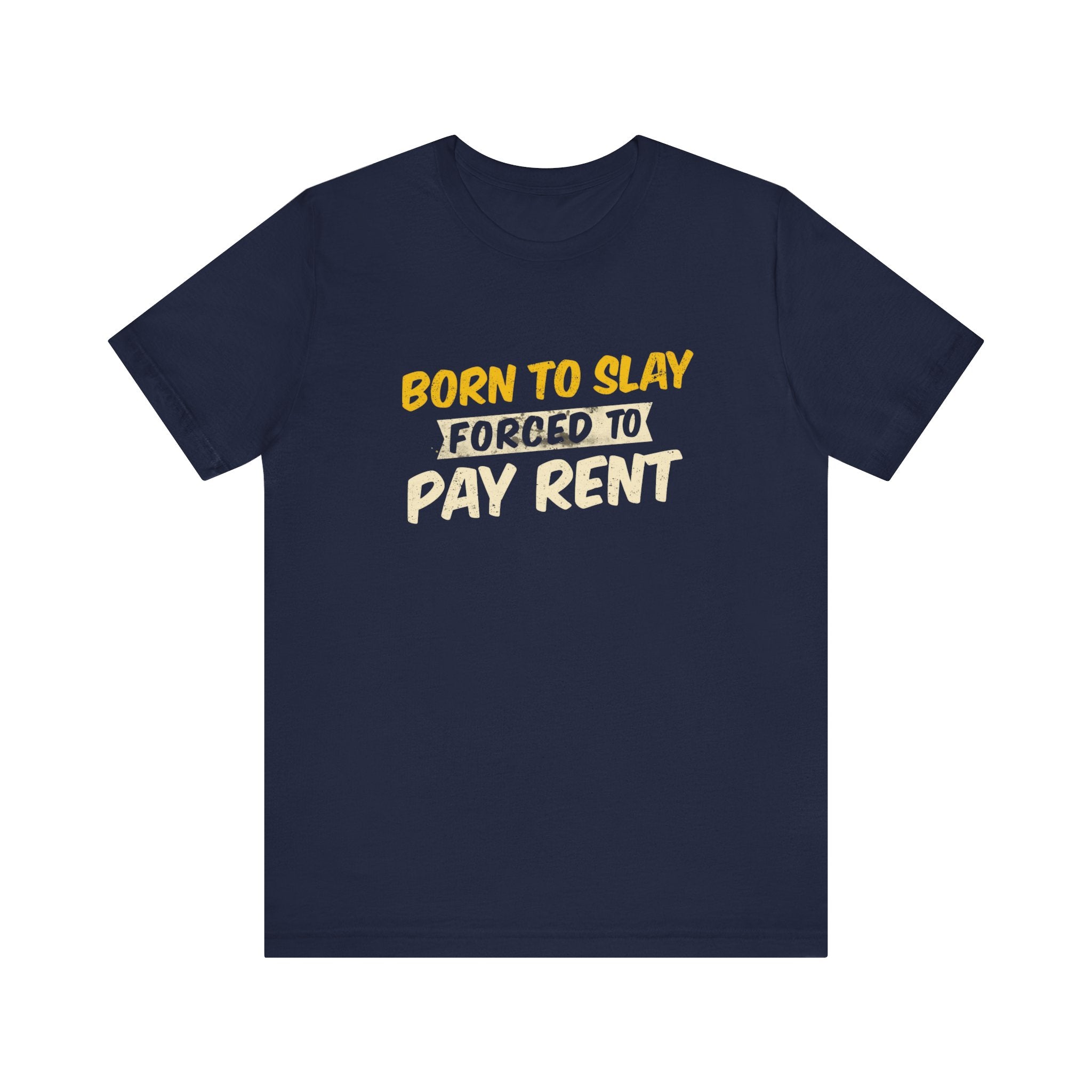 Born to Slay Forced to Pay Rent Tee - Unisex Jersey Tee