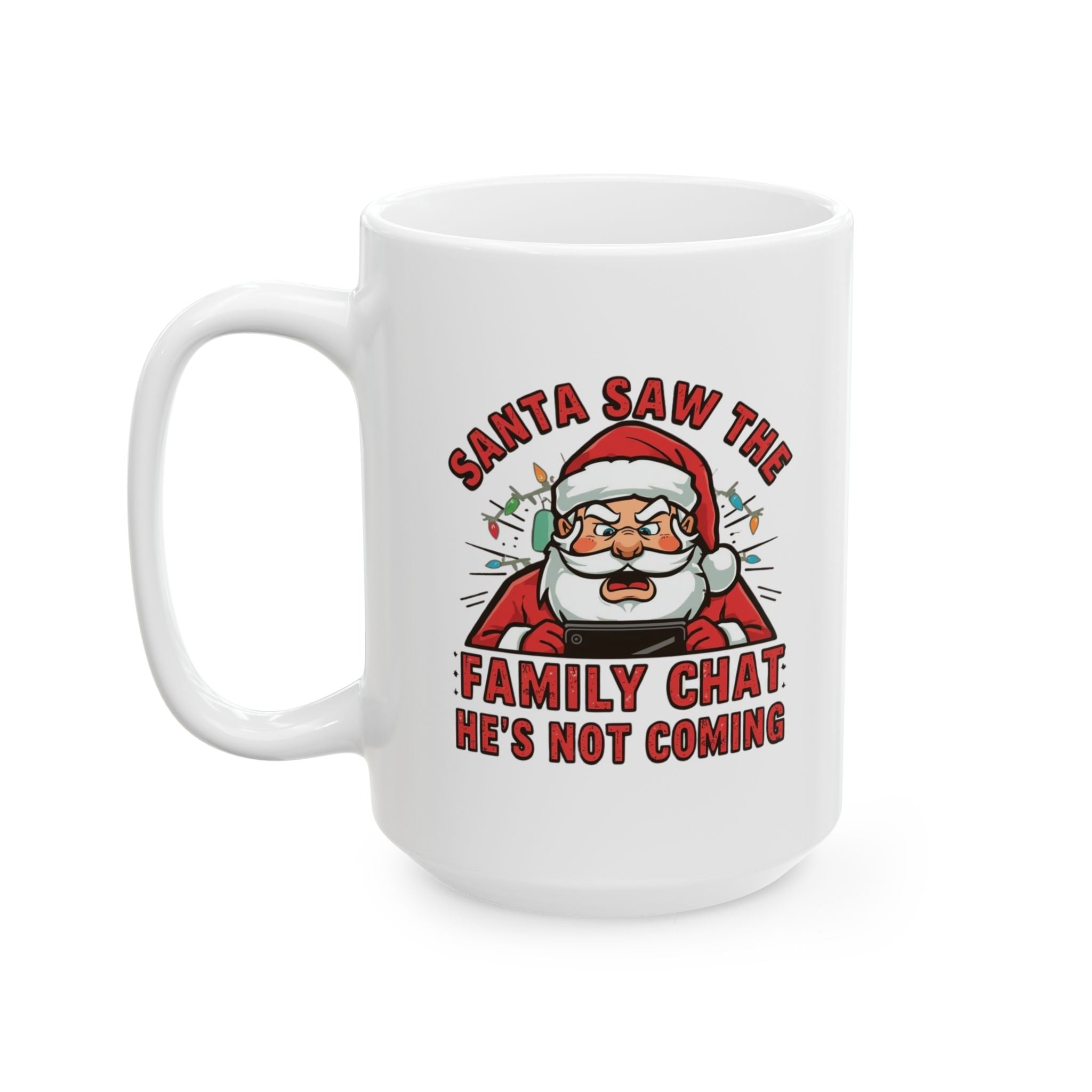 Santa Saw the Family Chat -- He's Not Coming, Funny Ceramic Coffee Mug - Perfect for Enthusiasts