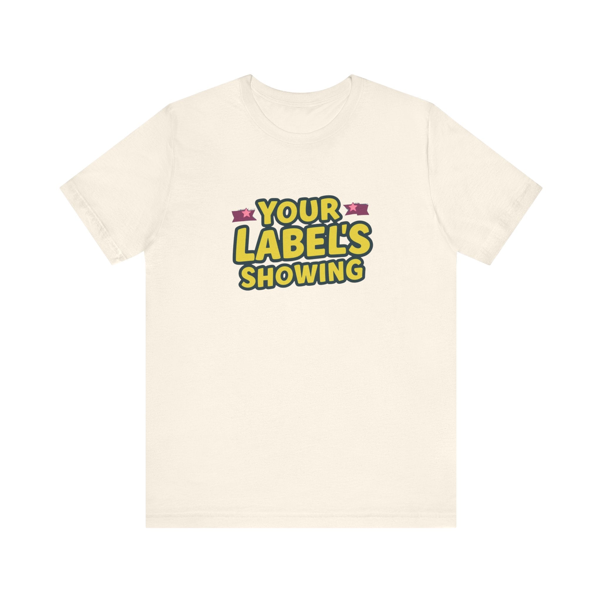 Your Label's Showing Unisex Jersey Tee - Fun Casual Wear