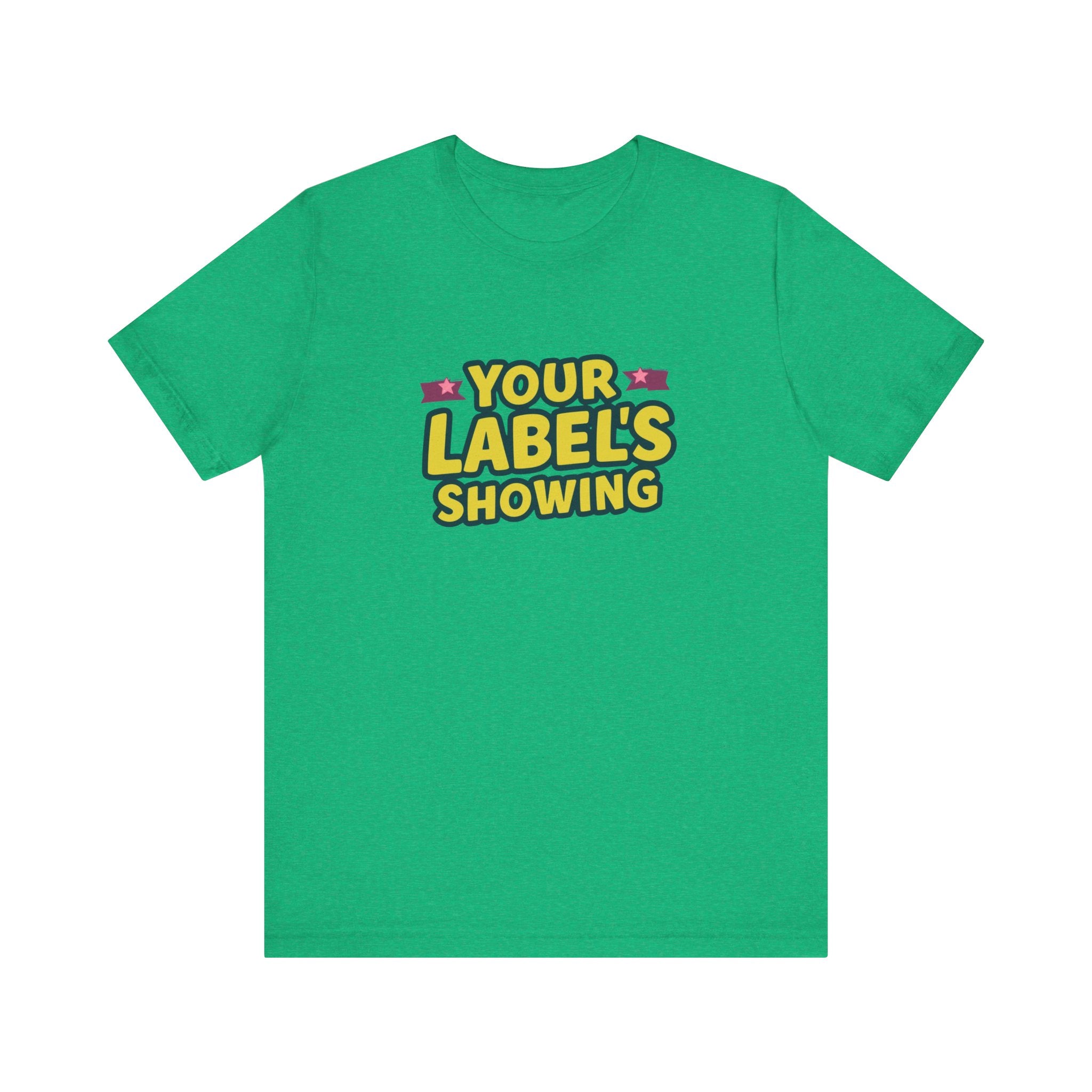 Your Label's Showing Unisex Jersey Tee - Fun Casual Wear