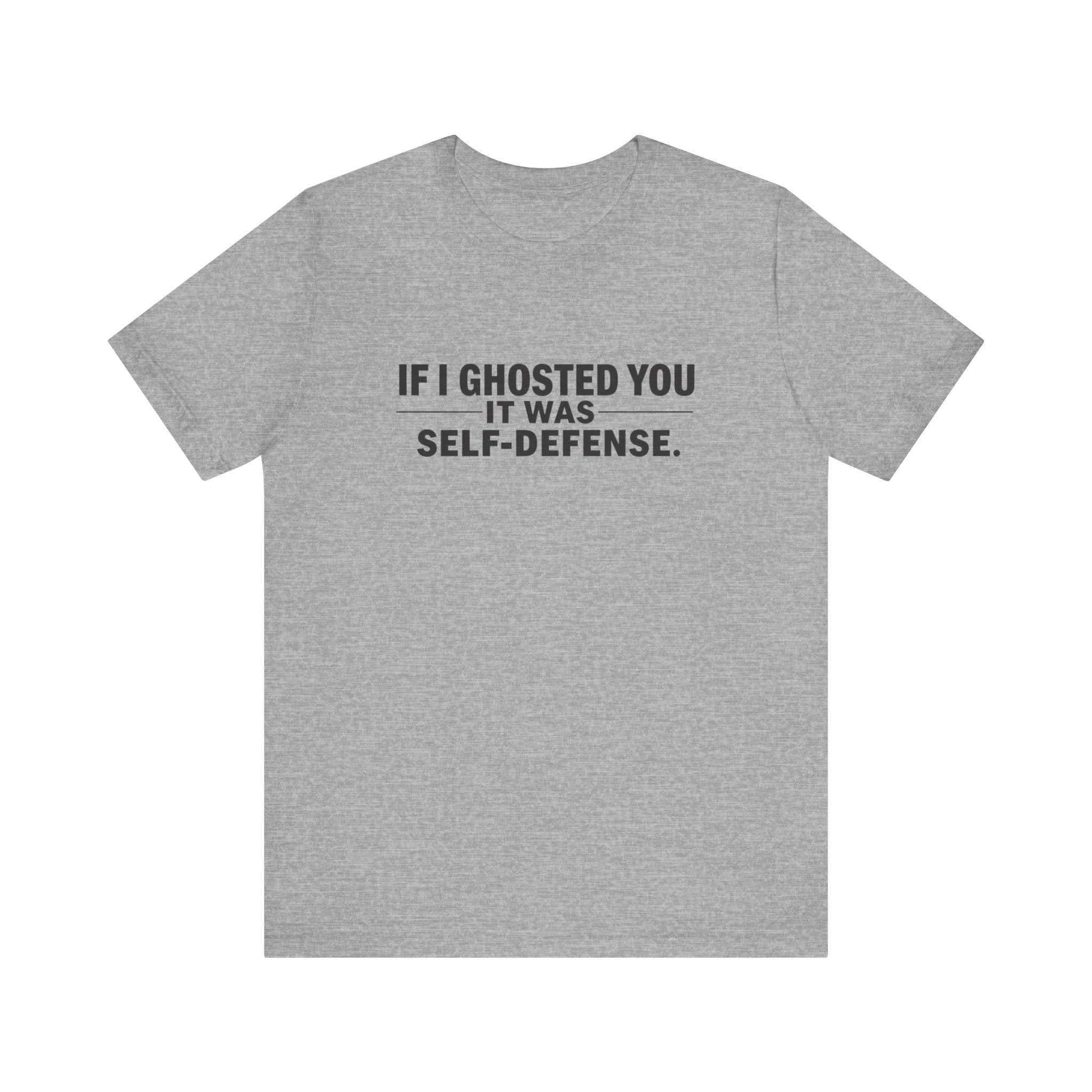 Funny Ghosting Quote Tee - Perfect Gift for Friends, Casual Wear, Humor Shirt, Self-Defense, Unisex Jersey Tee