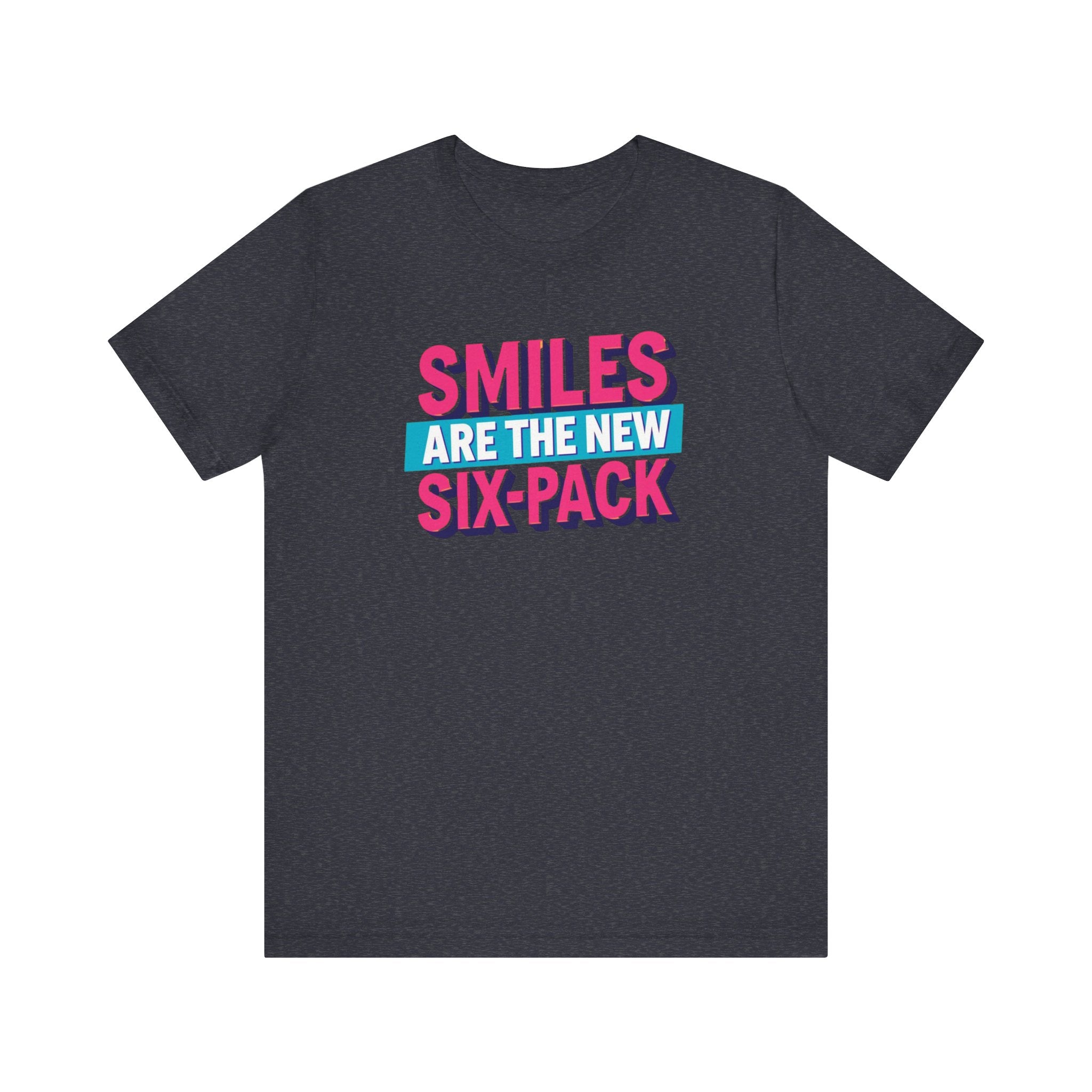 Smiles are the new Six Pack - Unisex Jersey Short Sleeve Tee