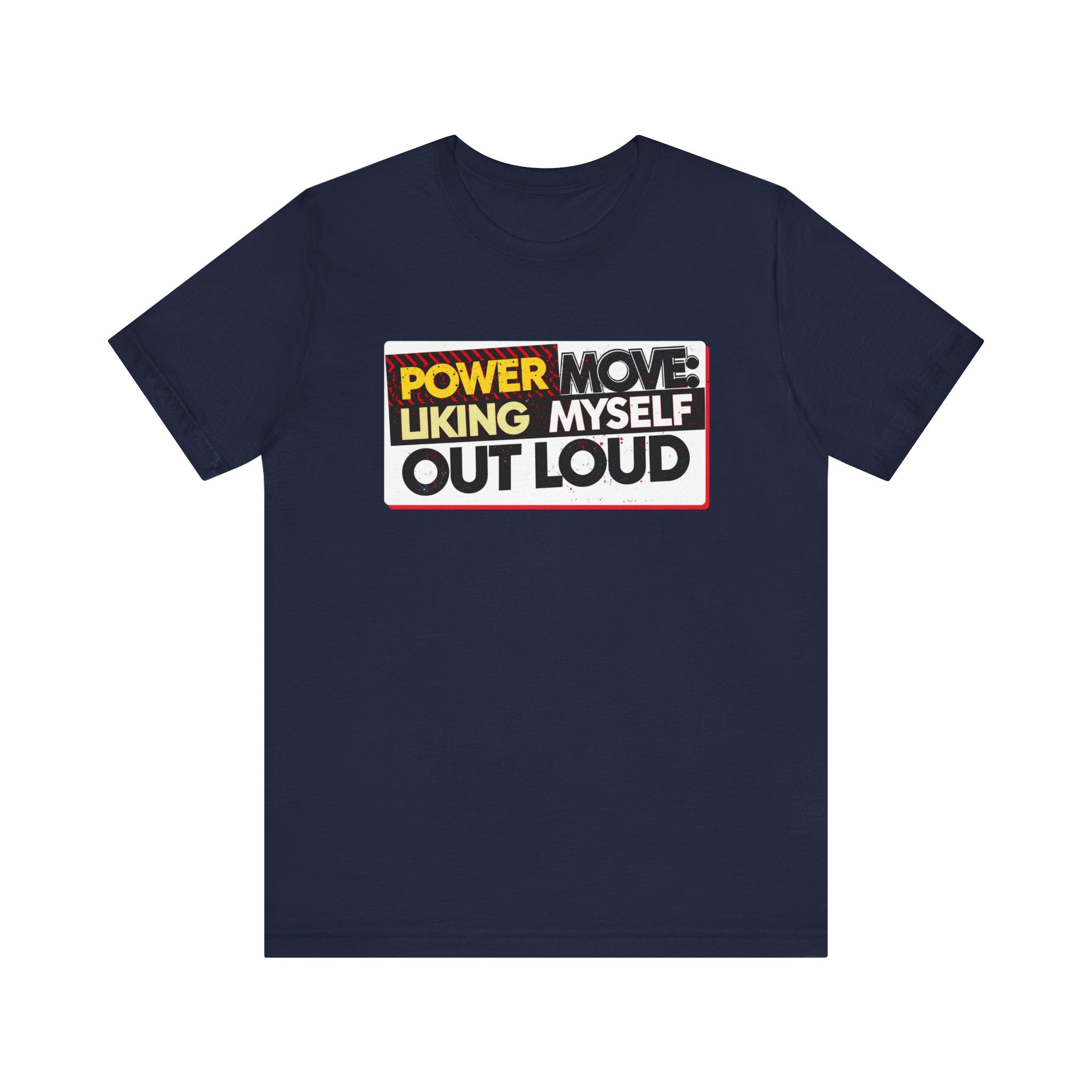 Power Move: Liking Myself Out Loud - Empowering Self-Love Tee - Unisex Jersey Short Sleeve