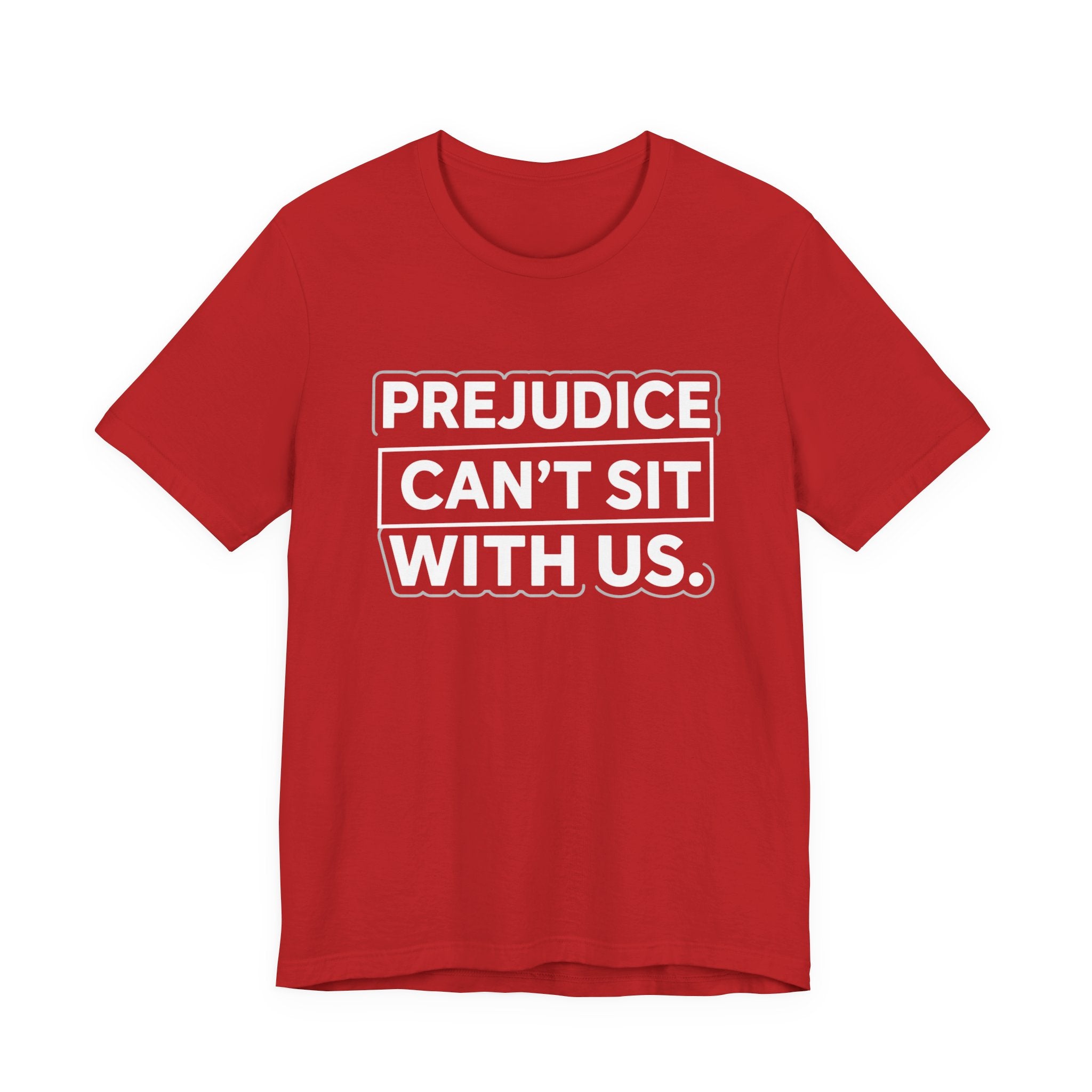 Prejudice Can't Sit With Us - Anti-Prejudice Statement Tee - Unisex Jersey Tee